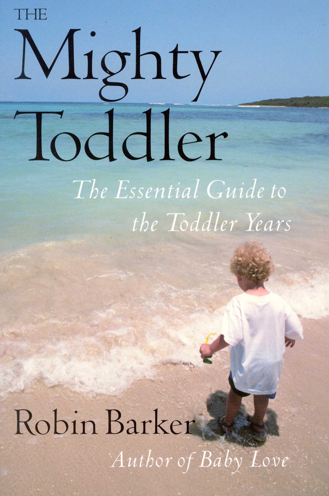 Mighty Toddler: The Essential Guide to the Toddler Years