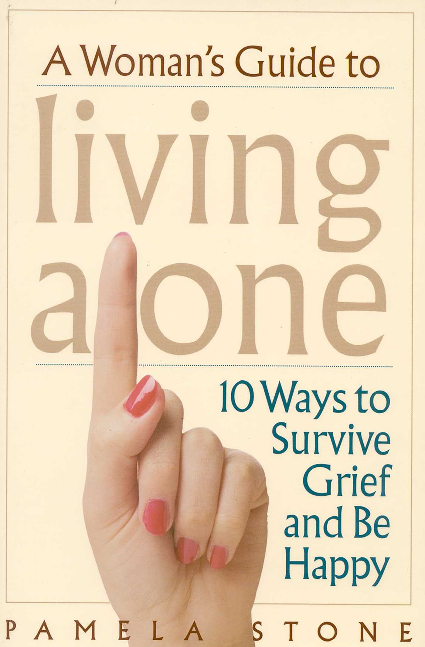 Woman's Guide to Living Alone: 10 Ways to Survive Grief and Be Happy
