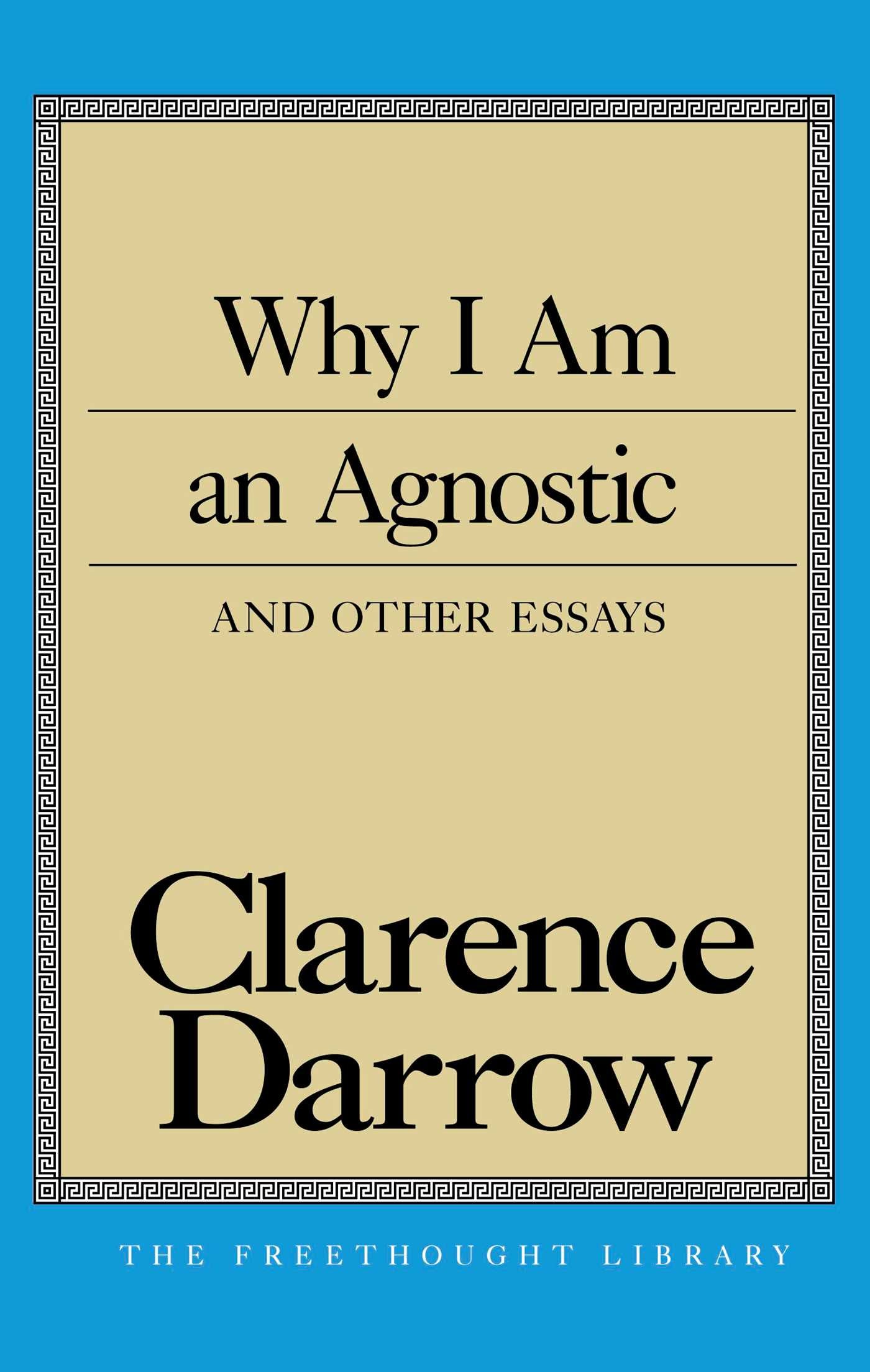 Why I Am An Agnostic and Other Essays