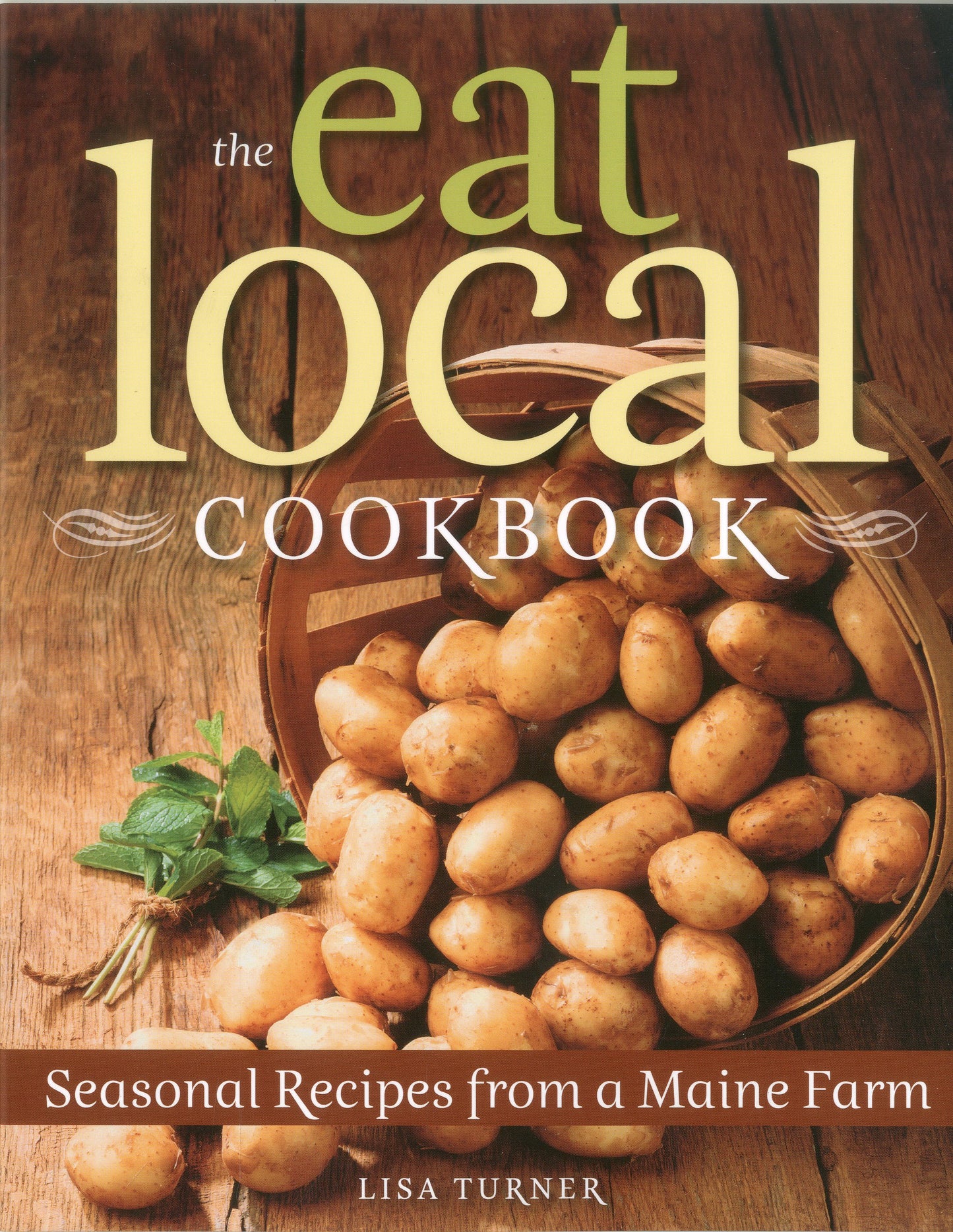 Eat Local Cookbook: Seasonal Recipes from a Maine Farm