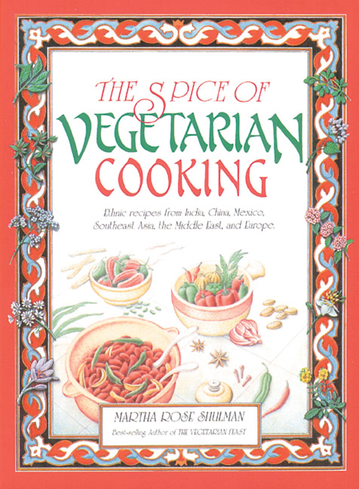 Spice of Vegetarian Cooking: Ethnic Recipes from India, China, Mexico, Southeast Asia, the Middle East, and Europe