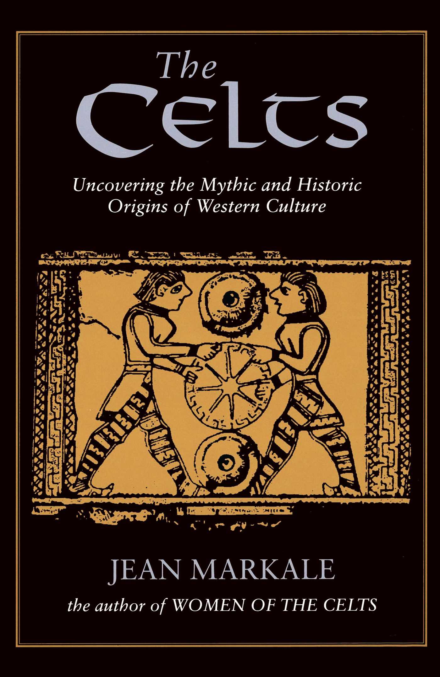 Celts: Uncovering the Mythic and Historic Origins of Western Culture