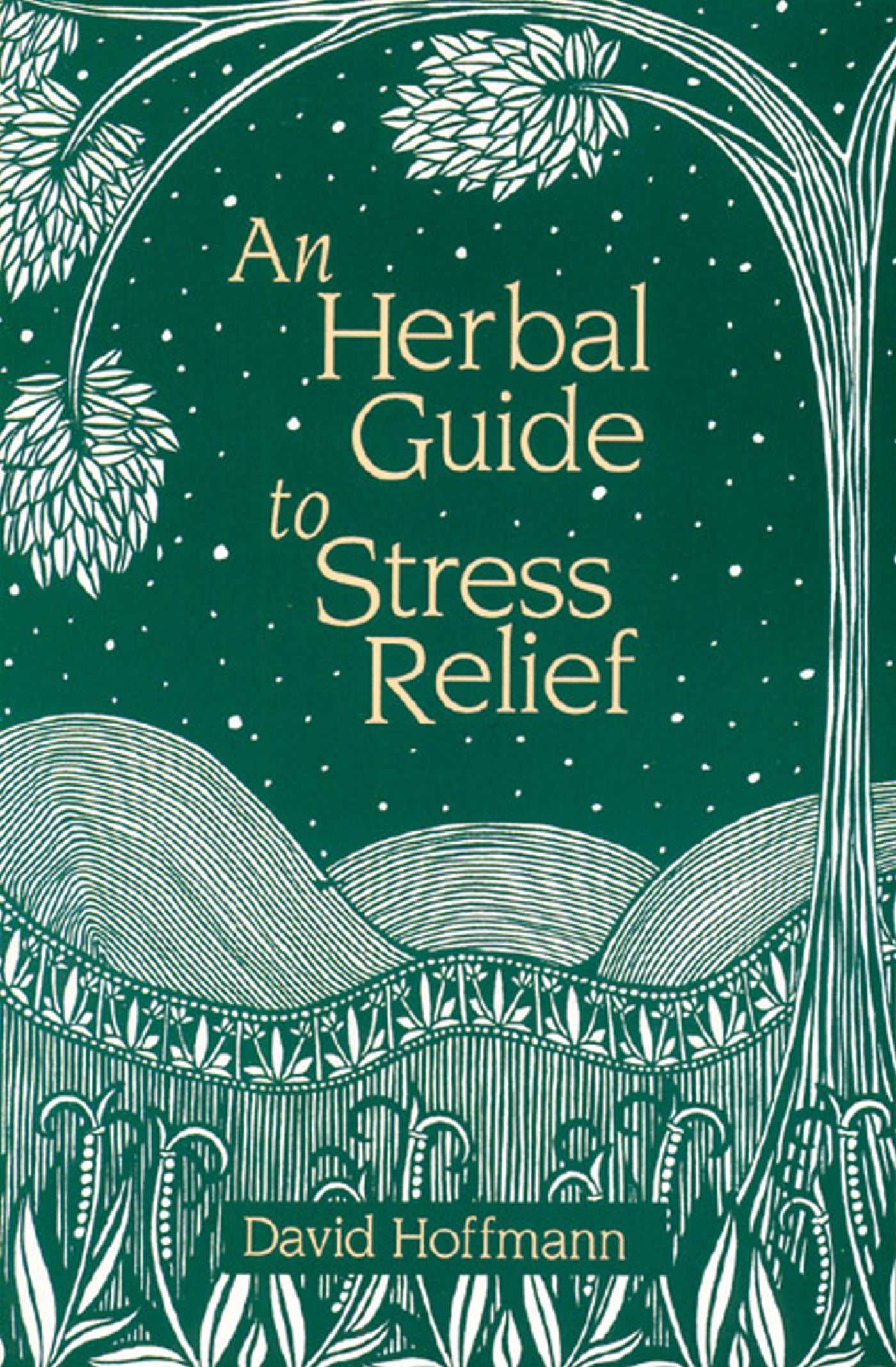 Herbal Guide to Stress Relief: Gentle Remedies and Techniques for Healing and Calming the Nervous System