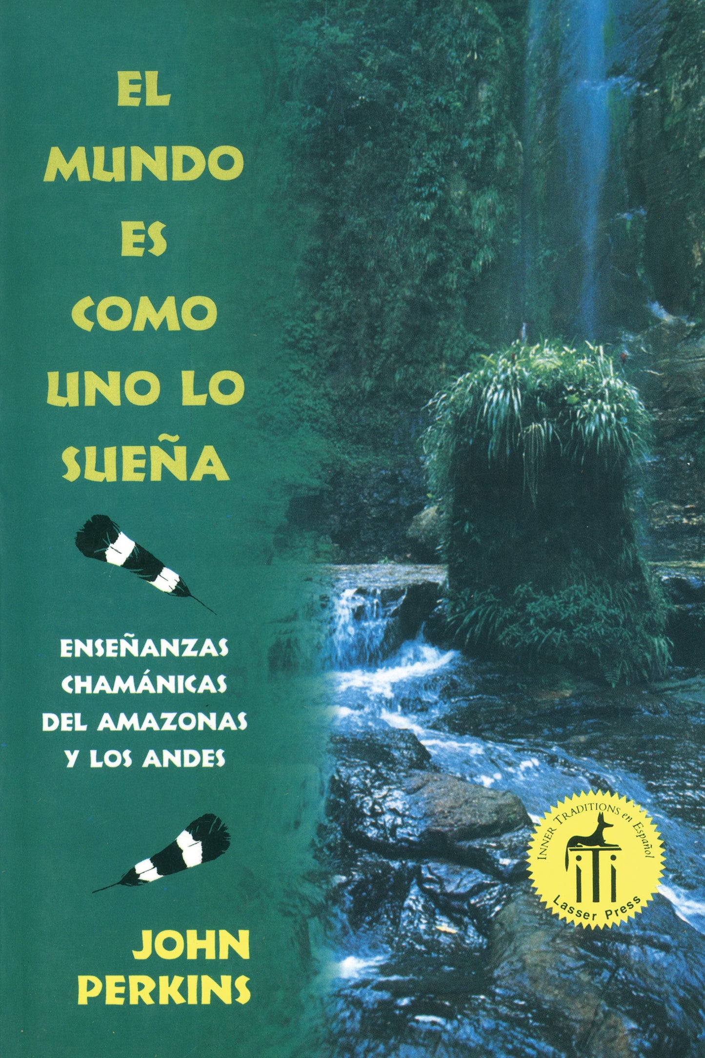mundo es como uno lo sueña: Enseñanzas chamánicas del Amazonas y los Andes