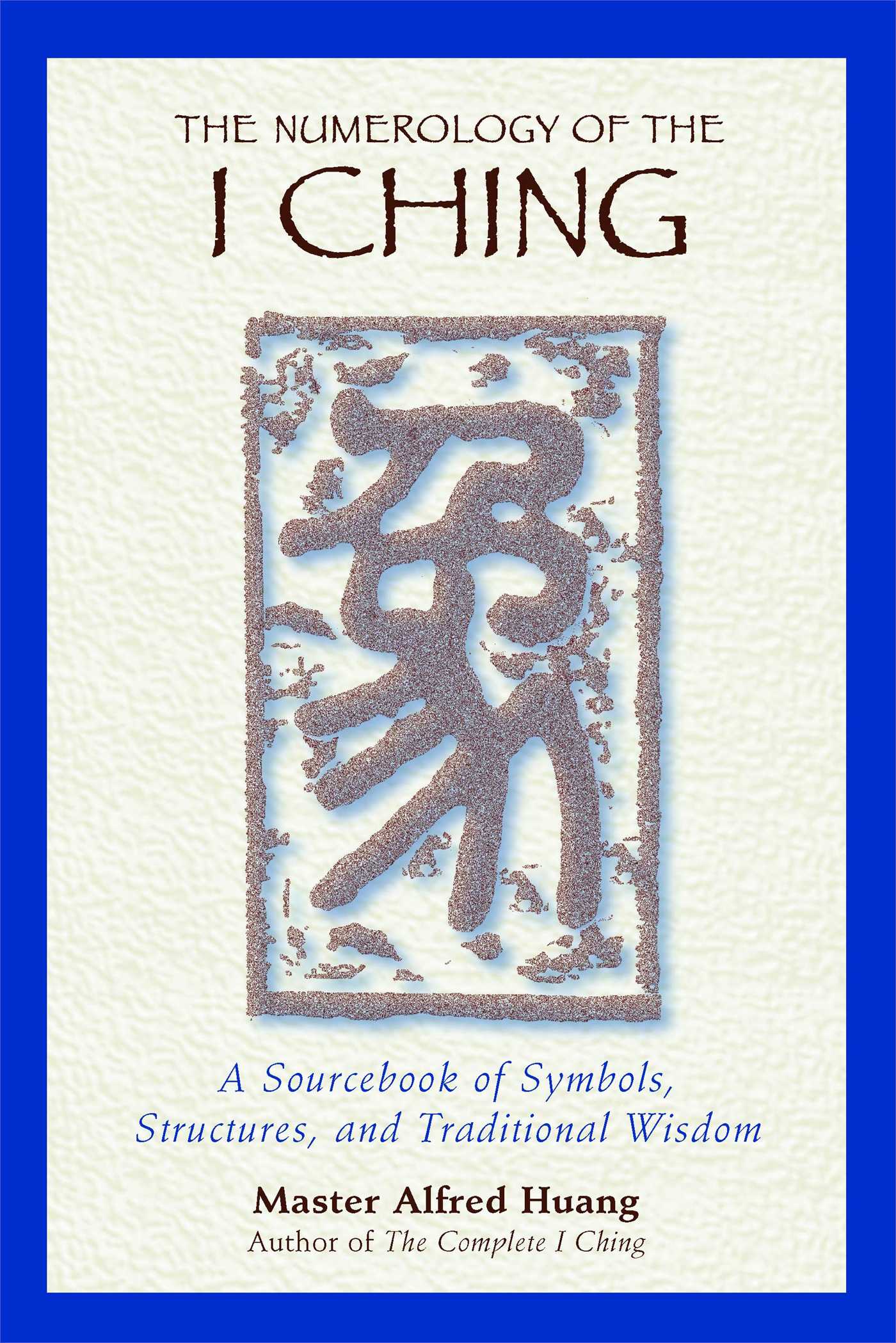 Numerology of the I Ching: A Sourcebook of Symbols, Structures, and Traditional Wisdom