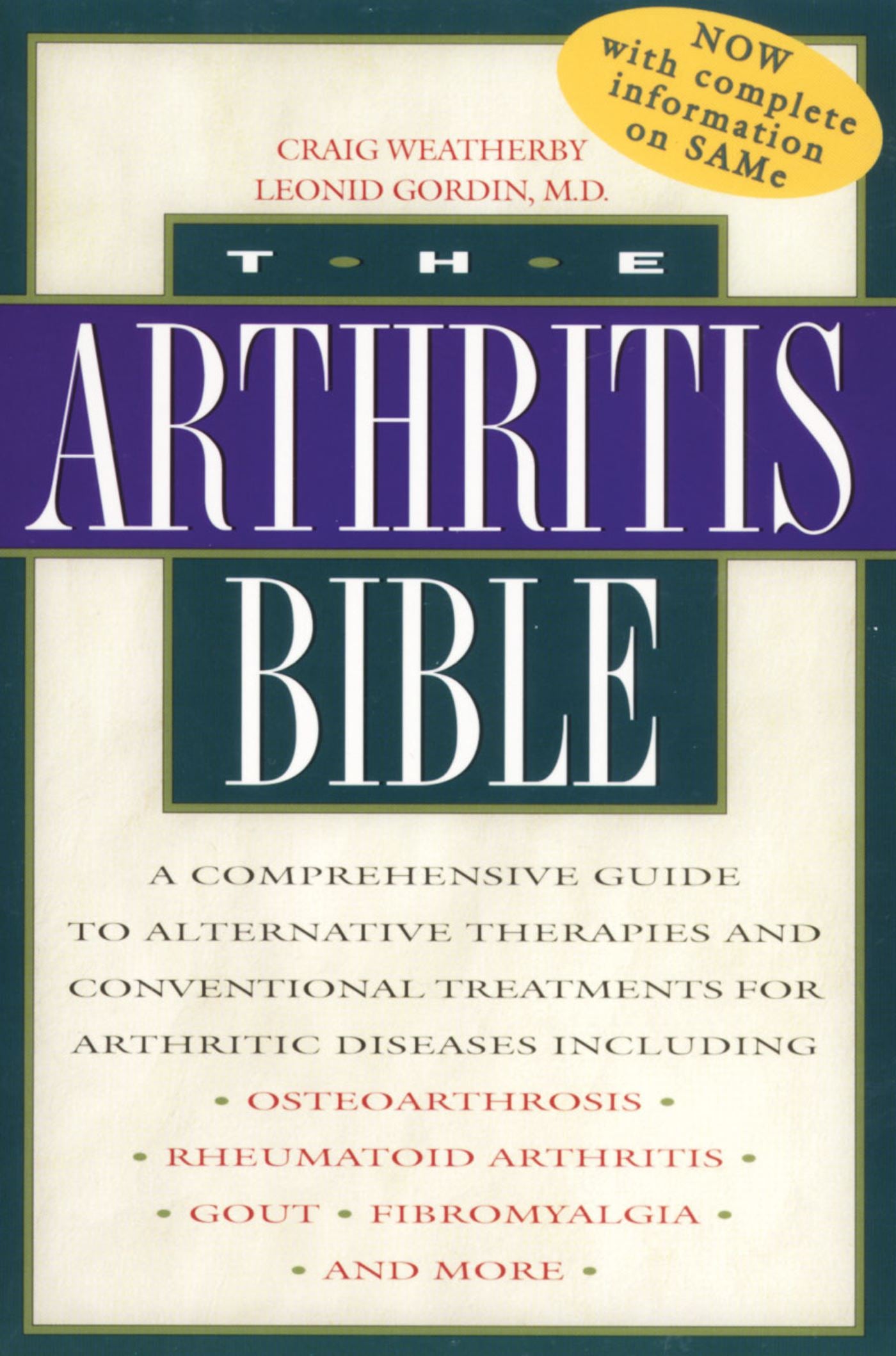 Arthritis Bible: A Comprehensive Guide to Alternative Therapies and Conventional Treatments for Arthritic Diseases including Osteoarthrosis, Rheumatoid Arthritis, Gout, Fibromyalgia, and More