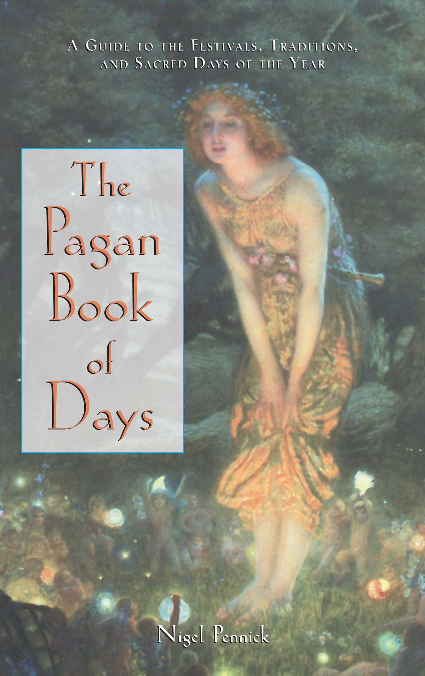 Pagan Book of Days: A Guide to the Festivals, Traditions, and Sacred Days of the Year