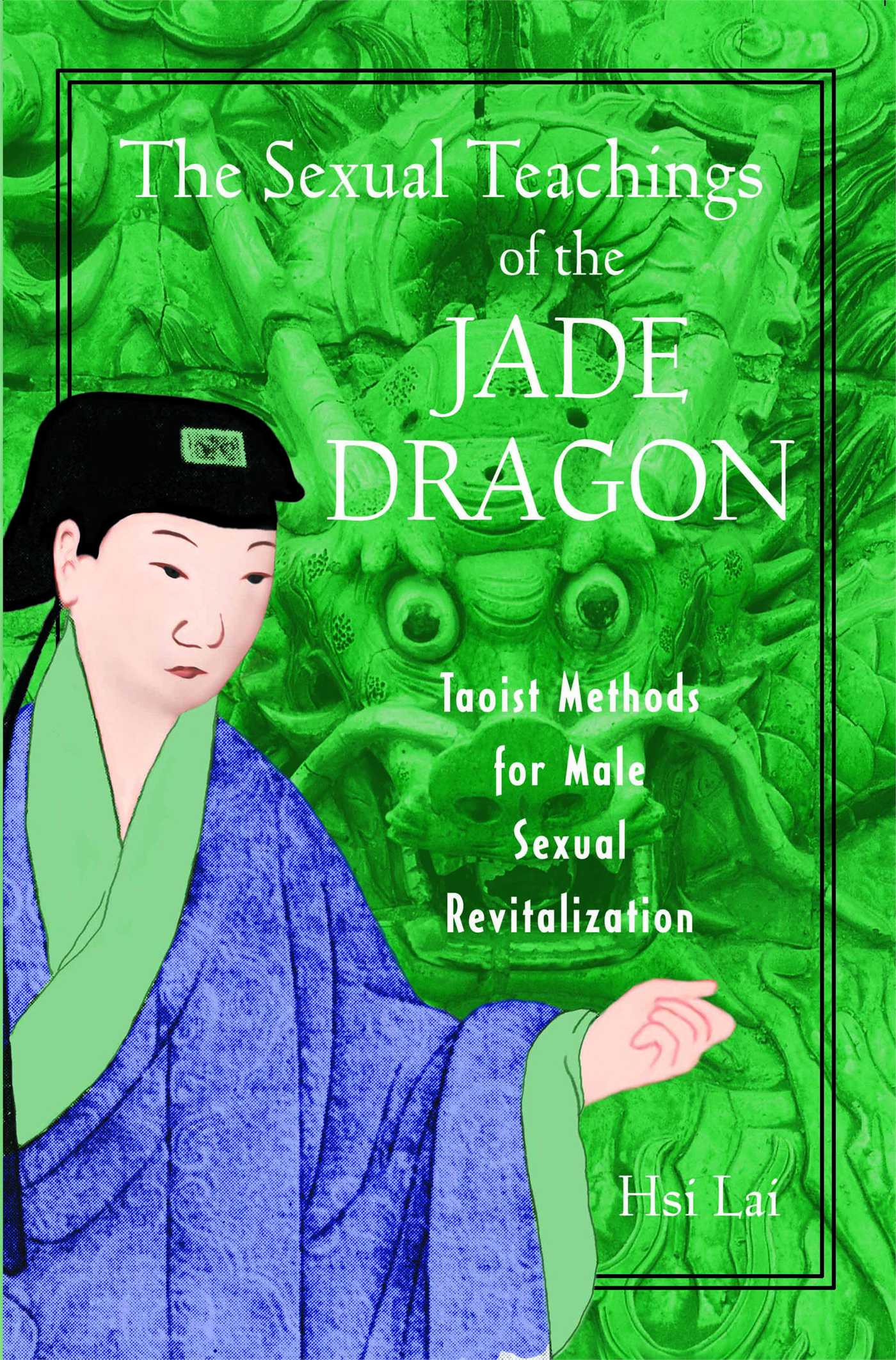 Sexual Teachings of the Jade Dragon: Taoist Methods for Male Sexual Revitalization