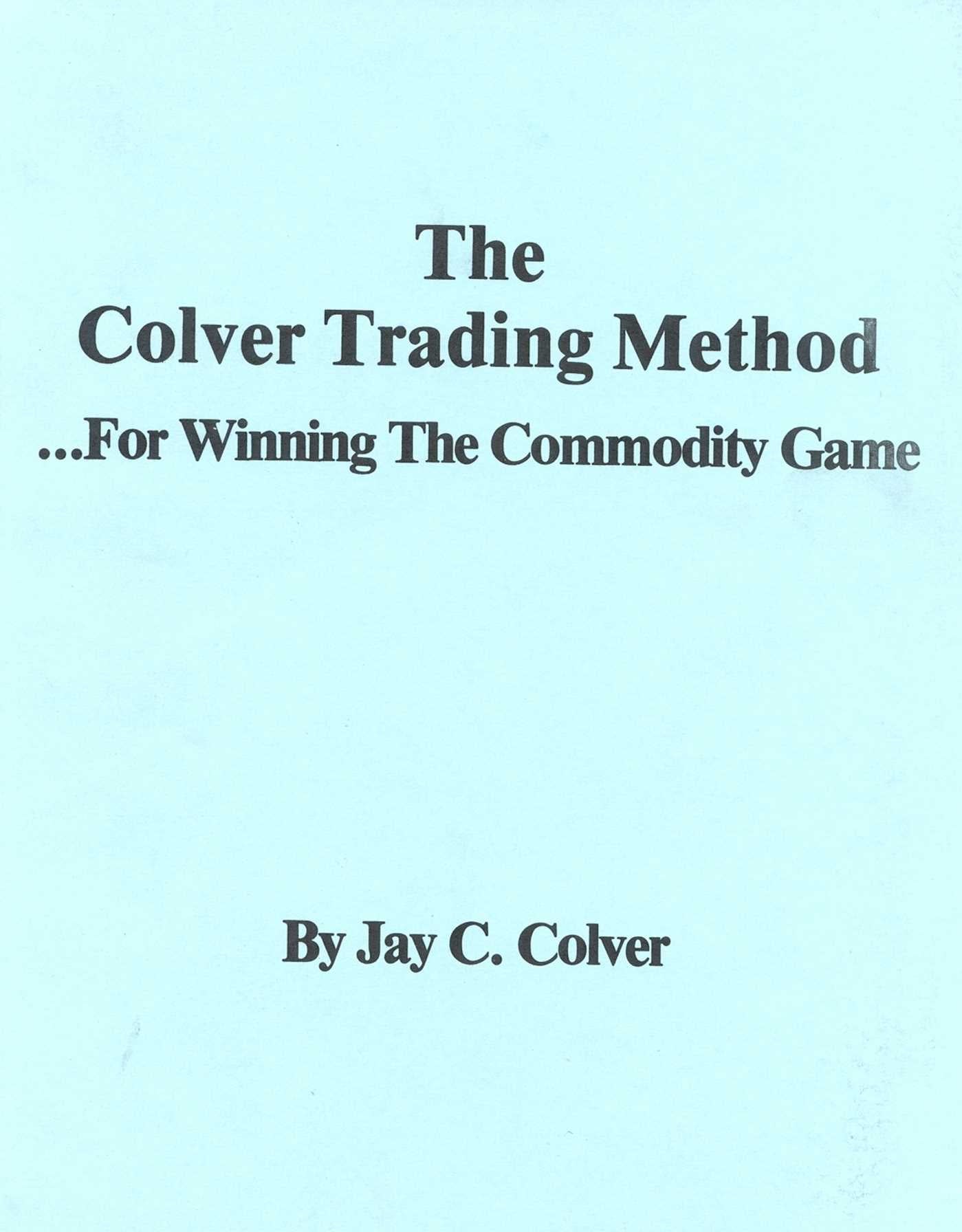 Colver Trading Method: For Winning the Commodity Game