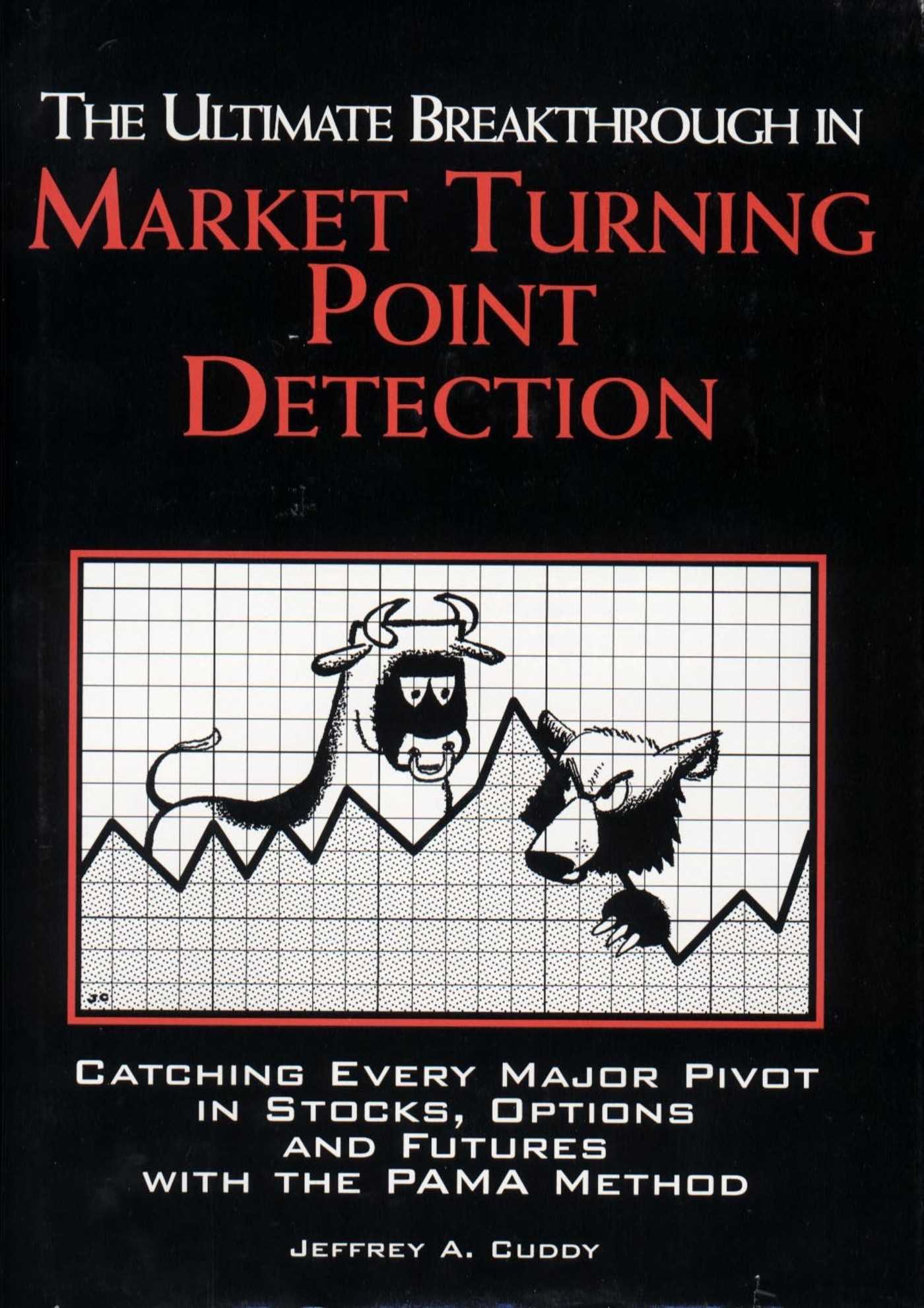 Ultimate Breakthrough in Market Turning Point Detection: Catching Every Major Pivot in Stocks, Options, and Futures with the PAMA Method