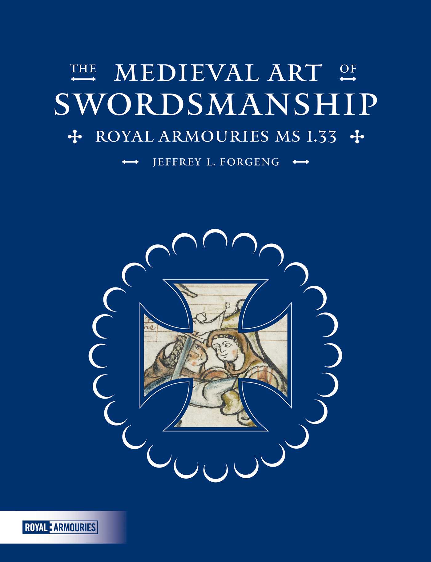 Medieval Art of Swordsmanship: Royal Armouries MS I.33