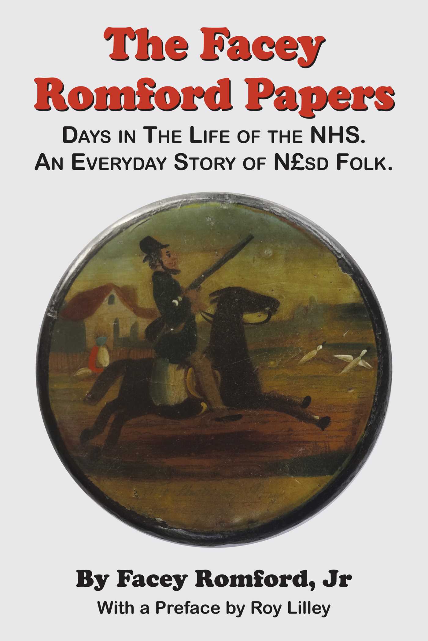 Facey Romford Papers: Days in the Life of the NHS. An Everyday Story of Nhgbpsd Folk