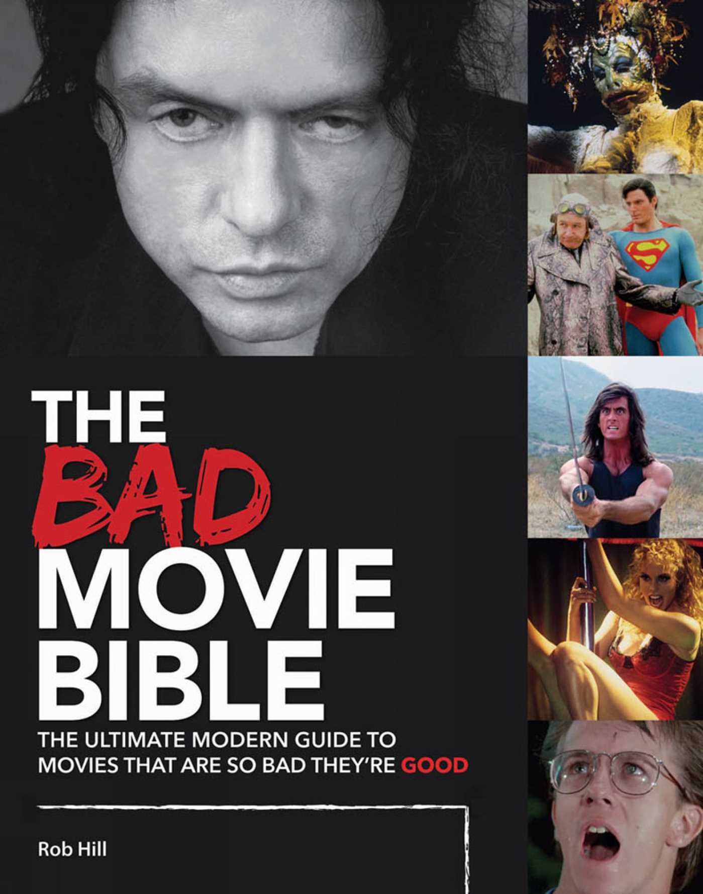 Bad Movie Bible: The Ultimate Modern Guide to Movies That Are so Bad They're Good