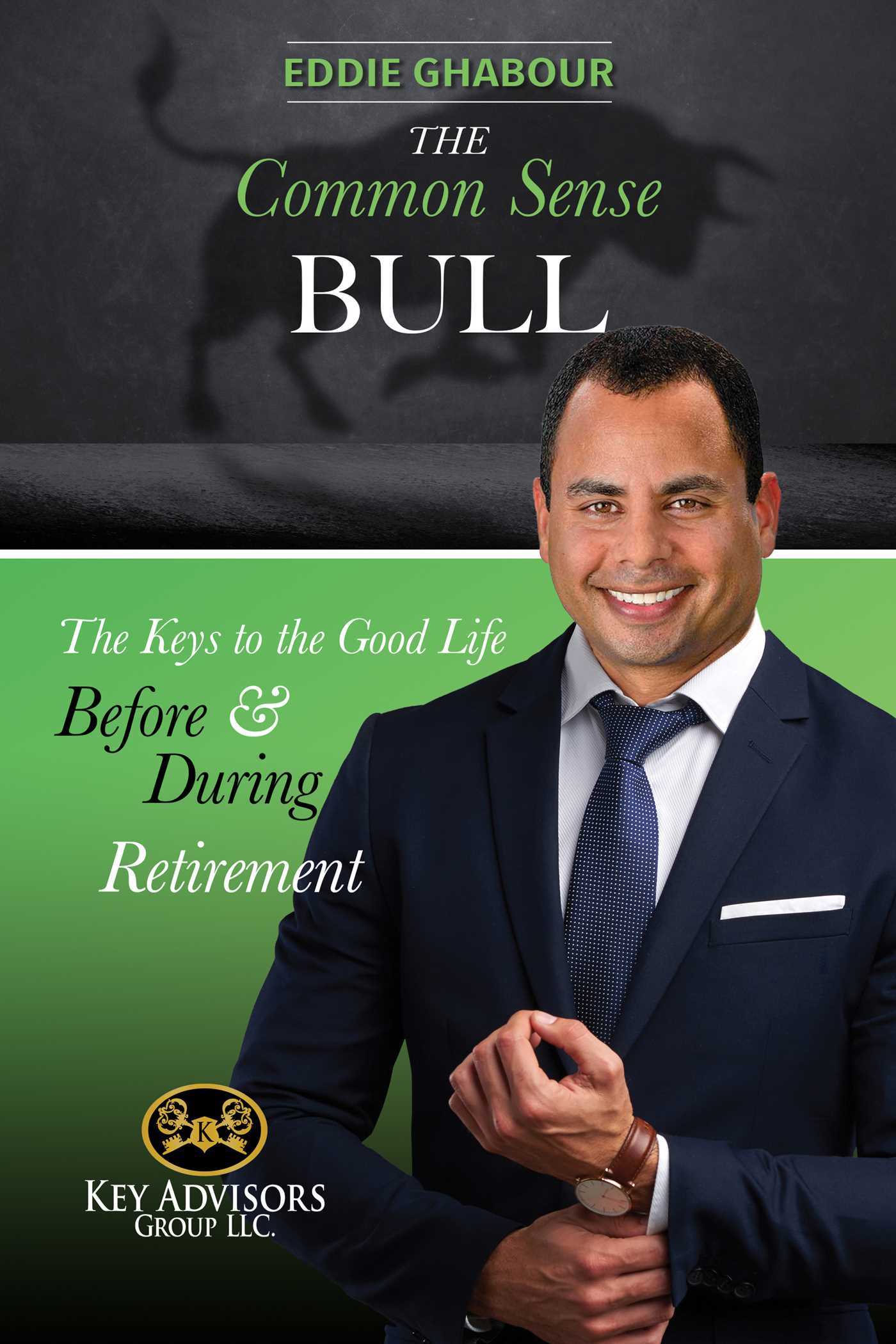 Common-Sense Bull: The Keys to the Good Life Before and During Retirement.