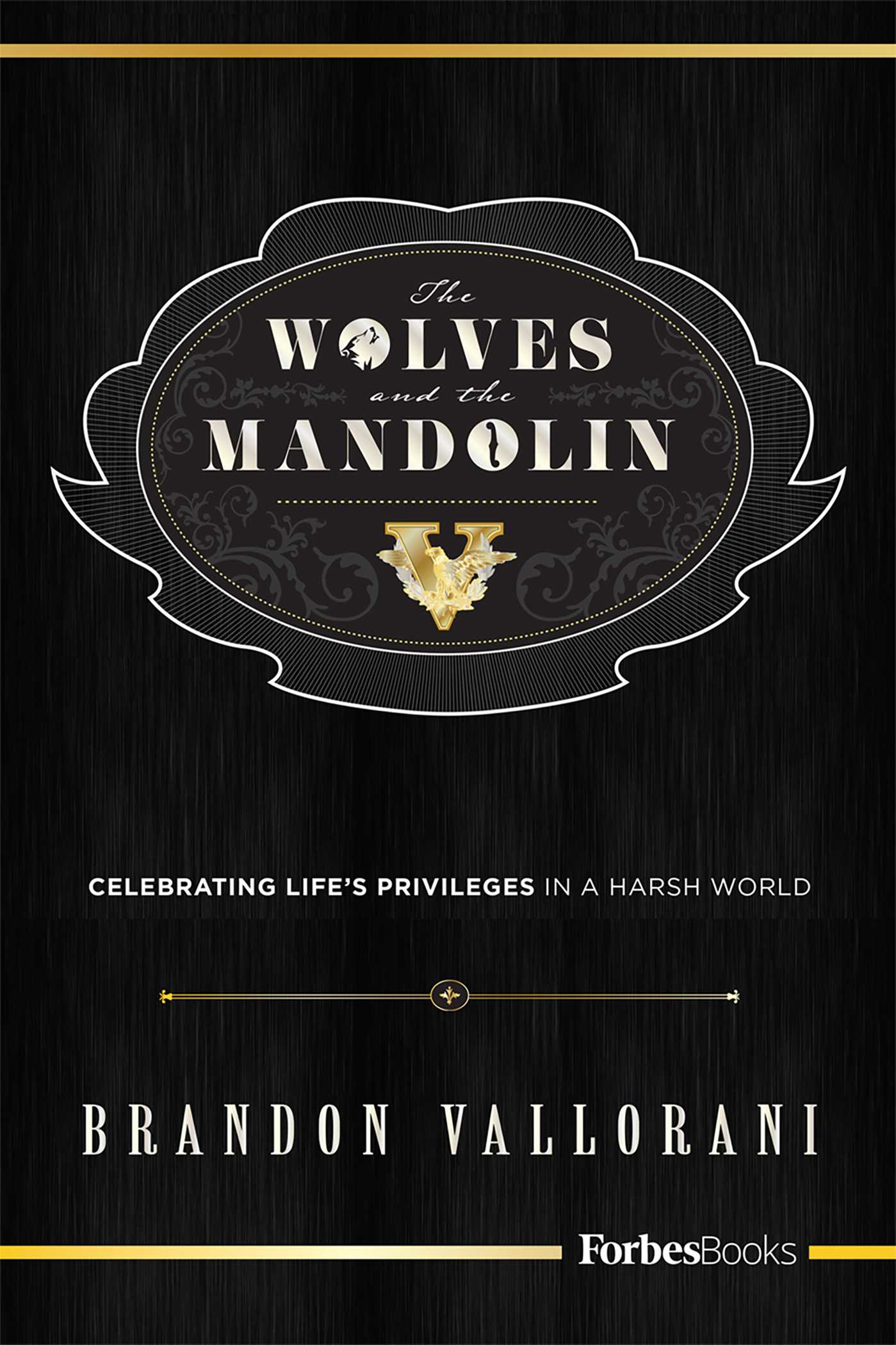 Wolves and the Mandolin: Celebrating Life's Privileges In A Harsh World
