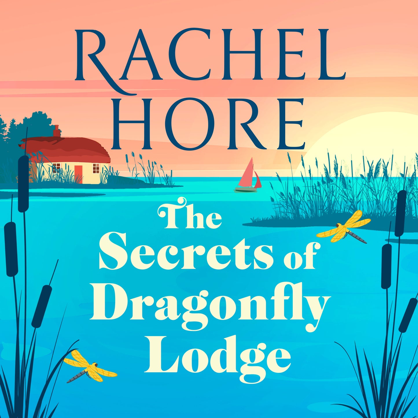 Secrets of Dragonfly Lodge: Discover the captivating new novel from the million-copy bestseller Rachel Hore