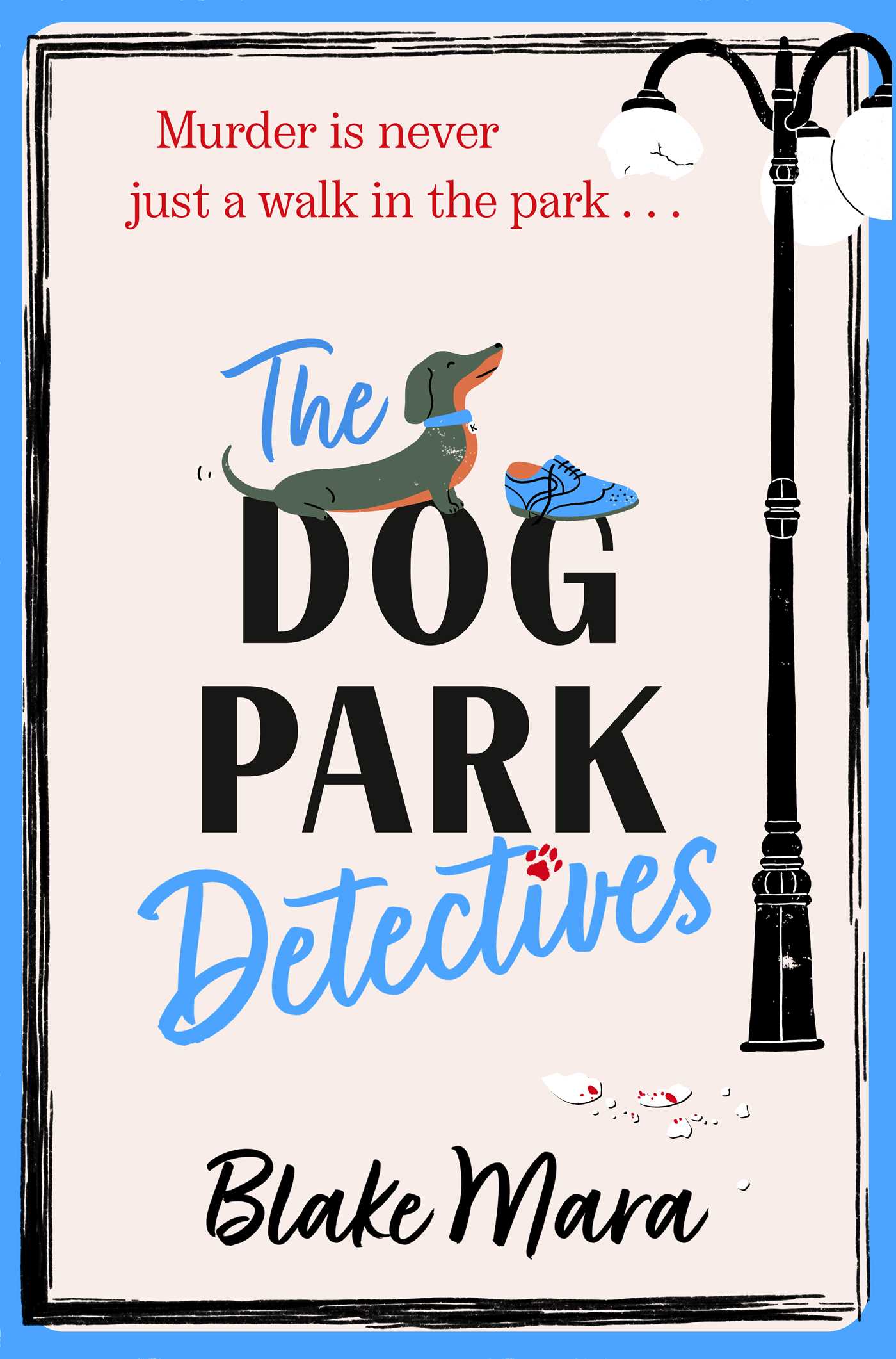 Dog Park Detectives: Murder is never just a walk in the park . . .