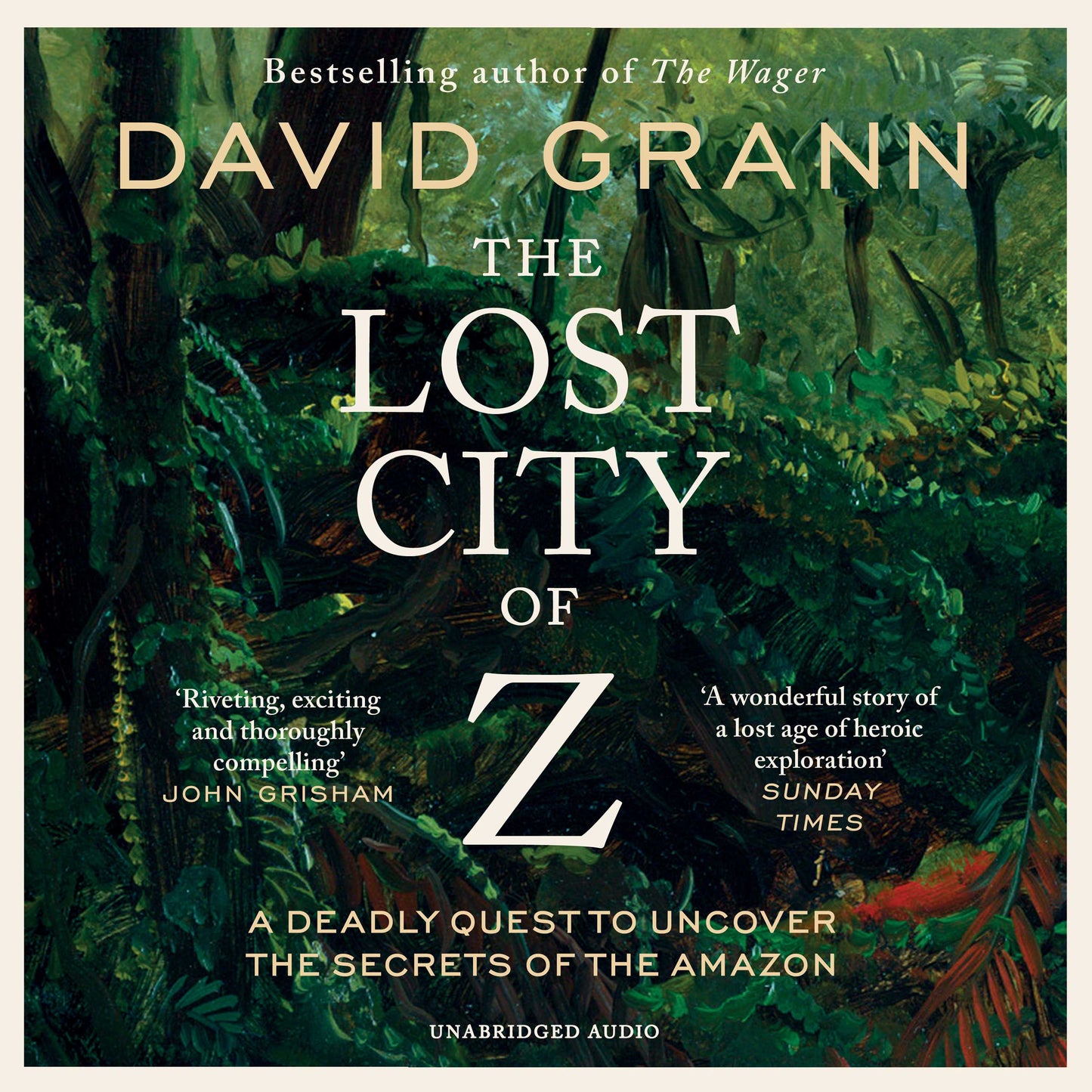Lost City of Z: A Legendary British Explorer's Deadly Quest to Uncover the Secrets of the Amazon