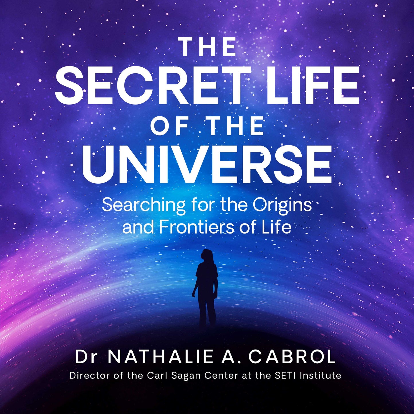 Secret Life of the Universe: An Astrobiologist's Search for the Origins and Frontiers of Life