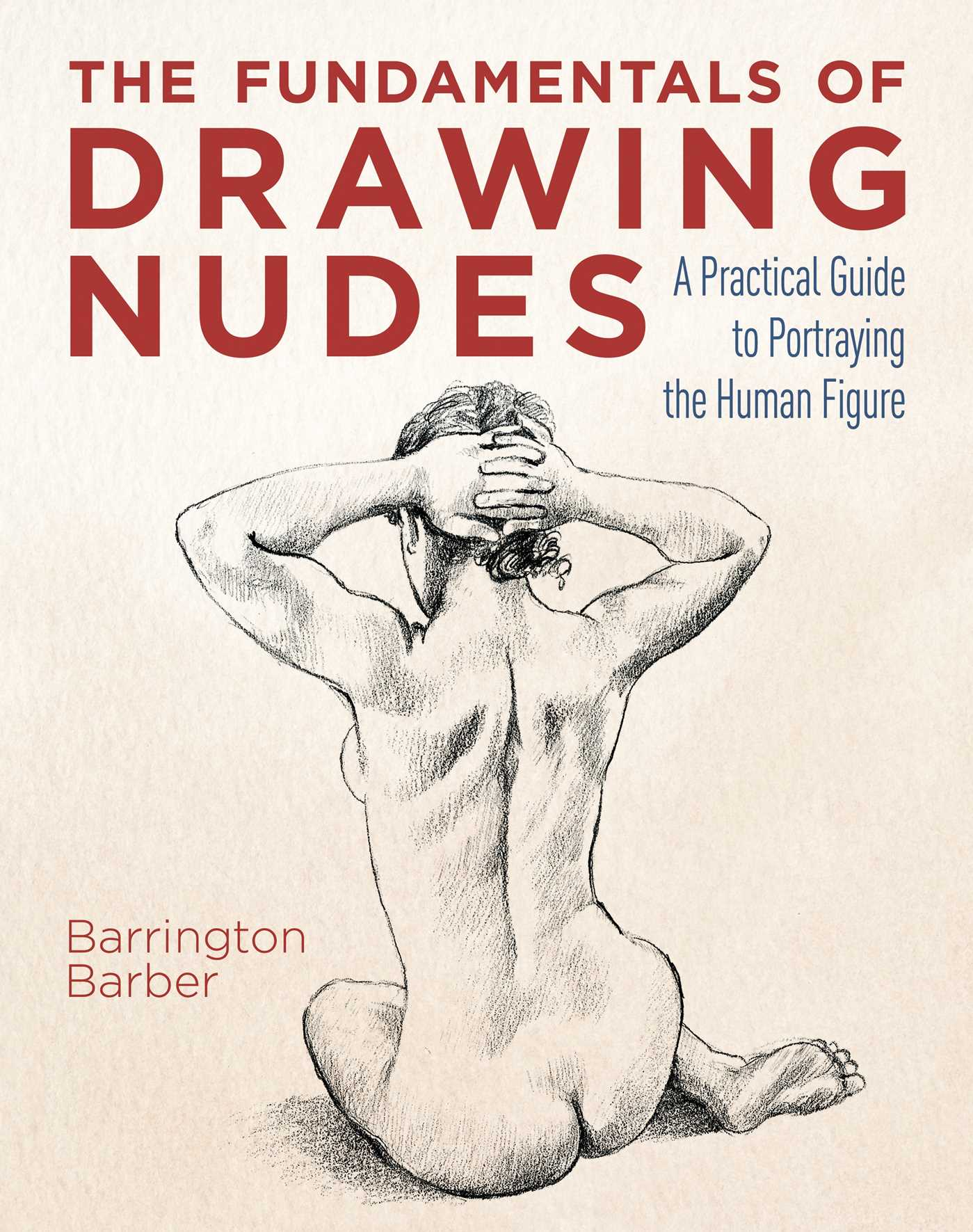 Fundamentals of Drawing Nudes: A Practical Guide to Portraying the Human Figure