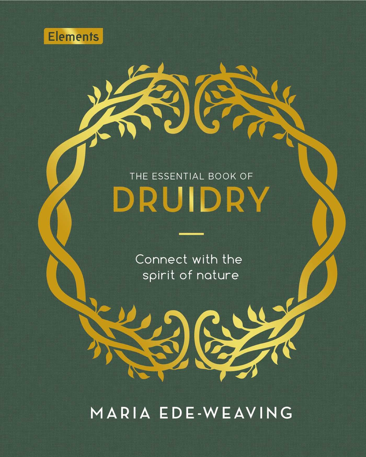 Essential Book of Druidry: Connect with the Spirit of Nature