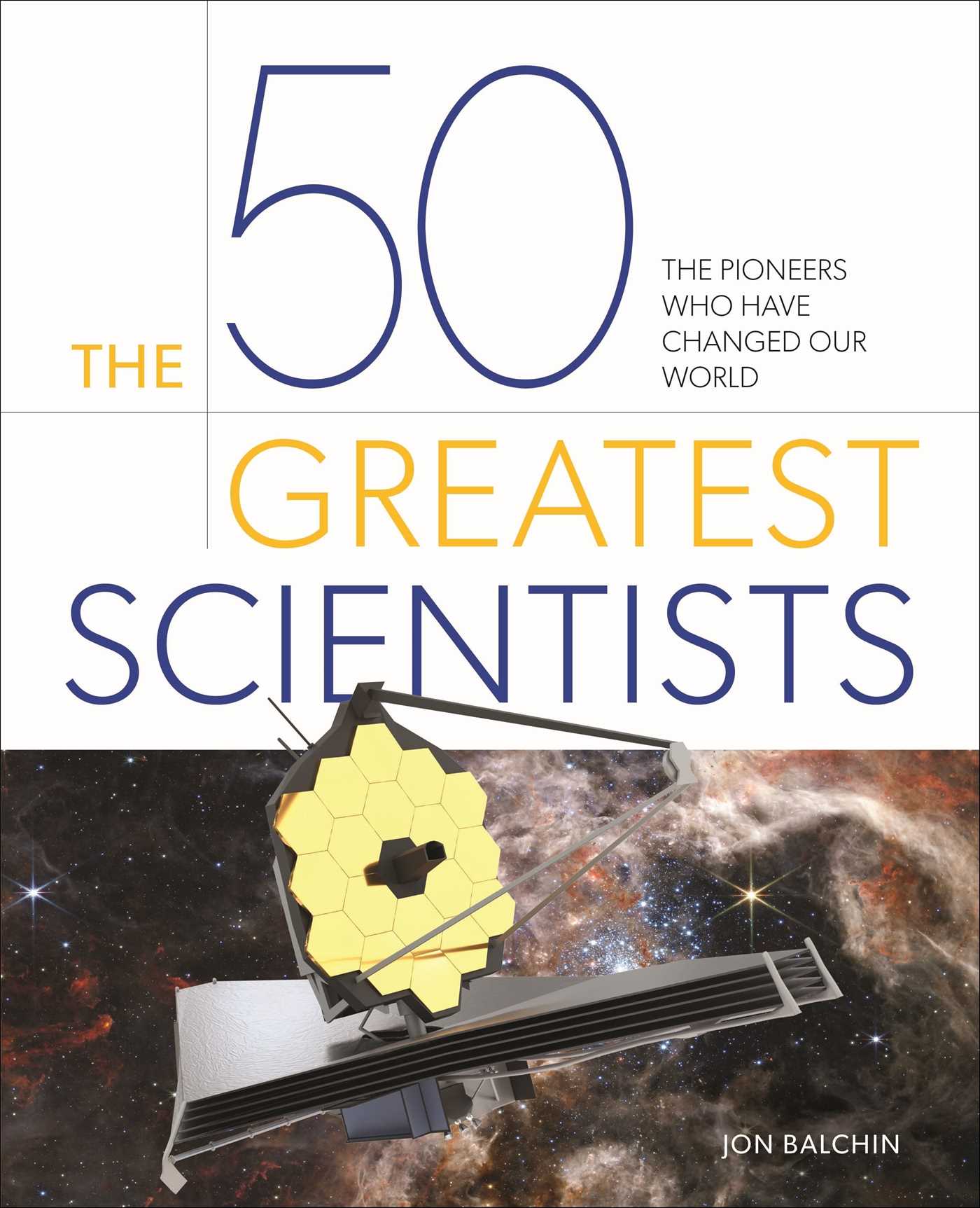 50 Greatest Scientists: The Pioneers Who Have Changed Our World