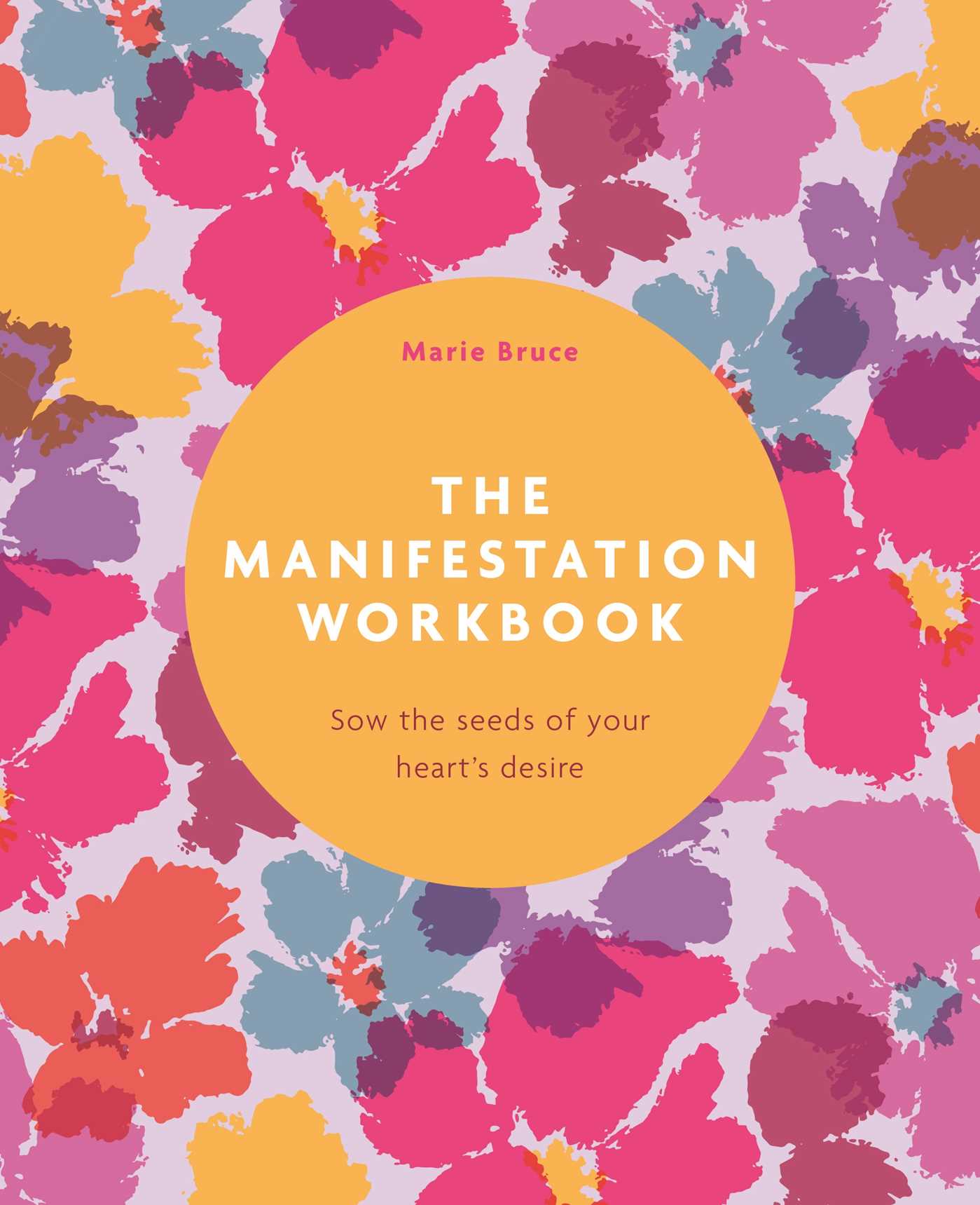 Manifestation Workbook: Sow the Seeds of Your Heart's Desire