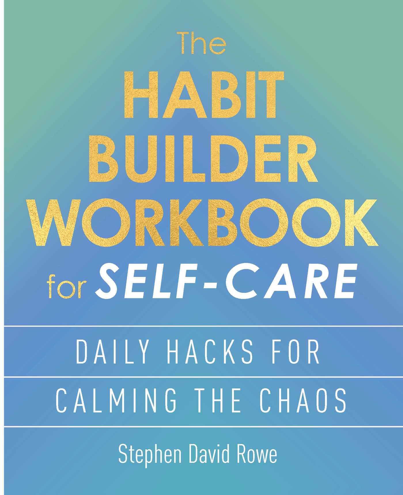 Habit Builder Workbook for Self-Care: Daily Hacks for Calming the Chaos