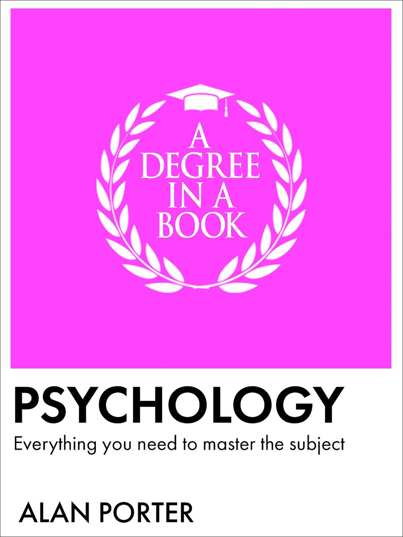 Degree in a Book: Psychology: Everything You Need to Master the Subject