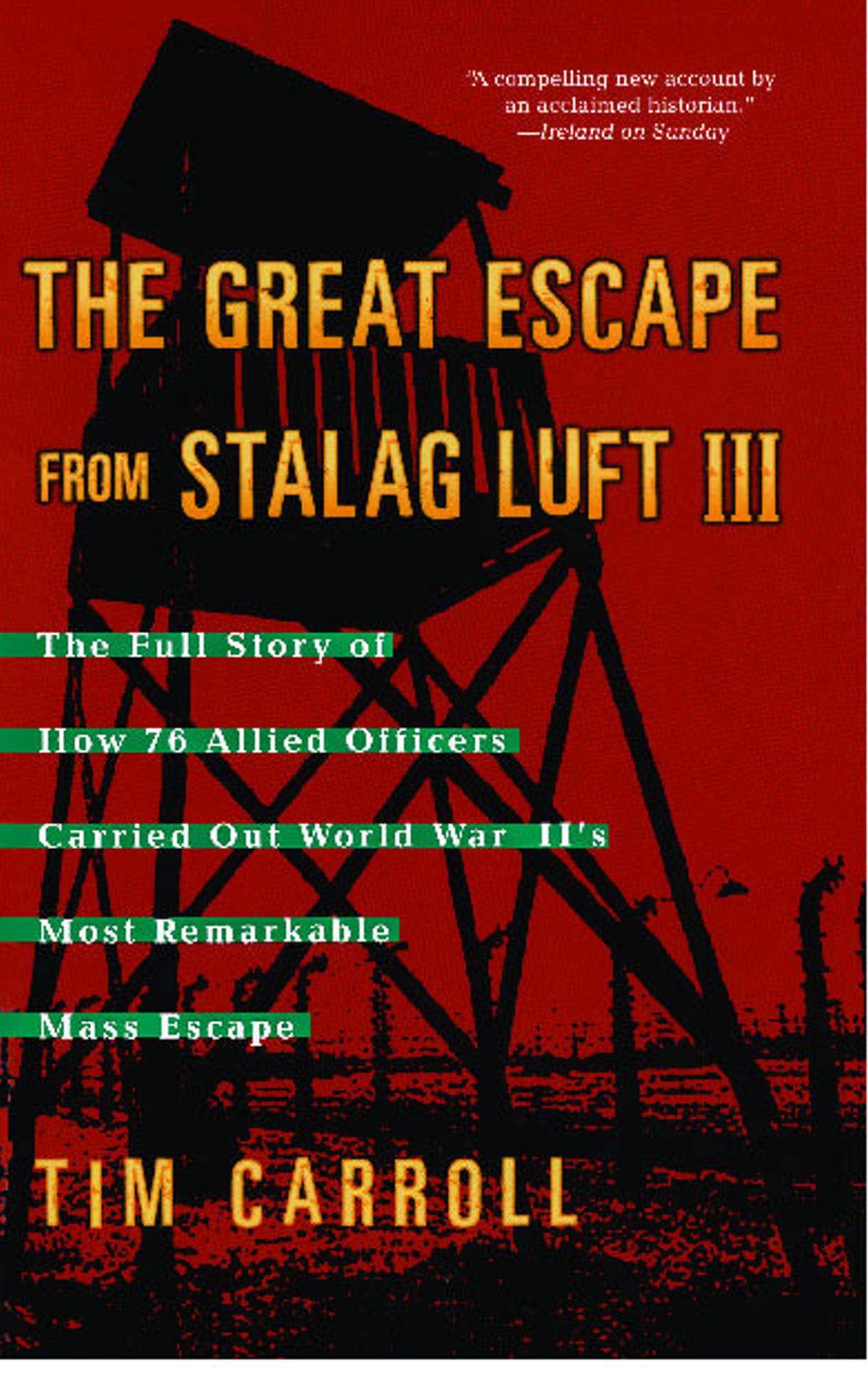 Great Escape from Stalag Luft III: The Full Story of How 76 Allied Officers Carried Out World War II's Most Remarkable Mass Escape