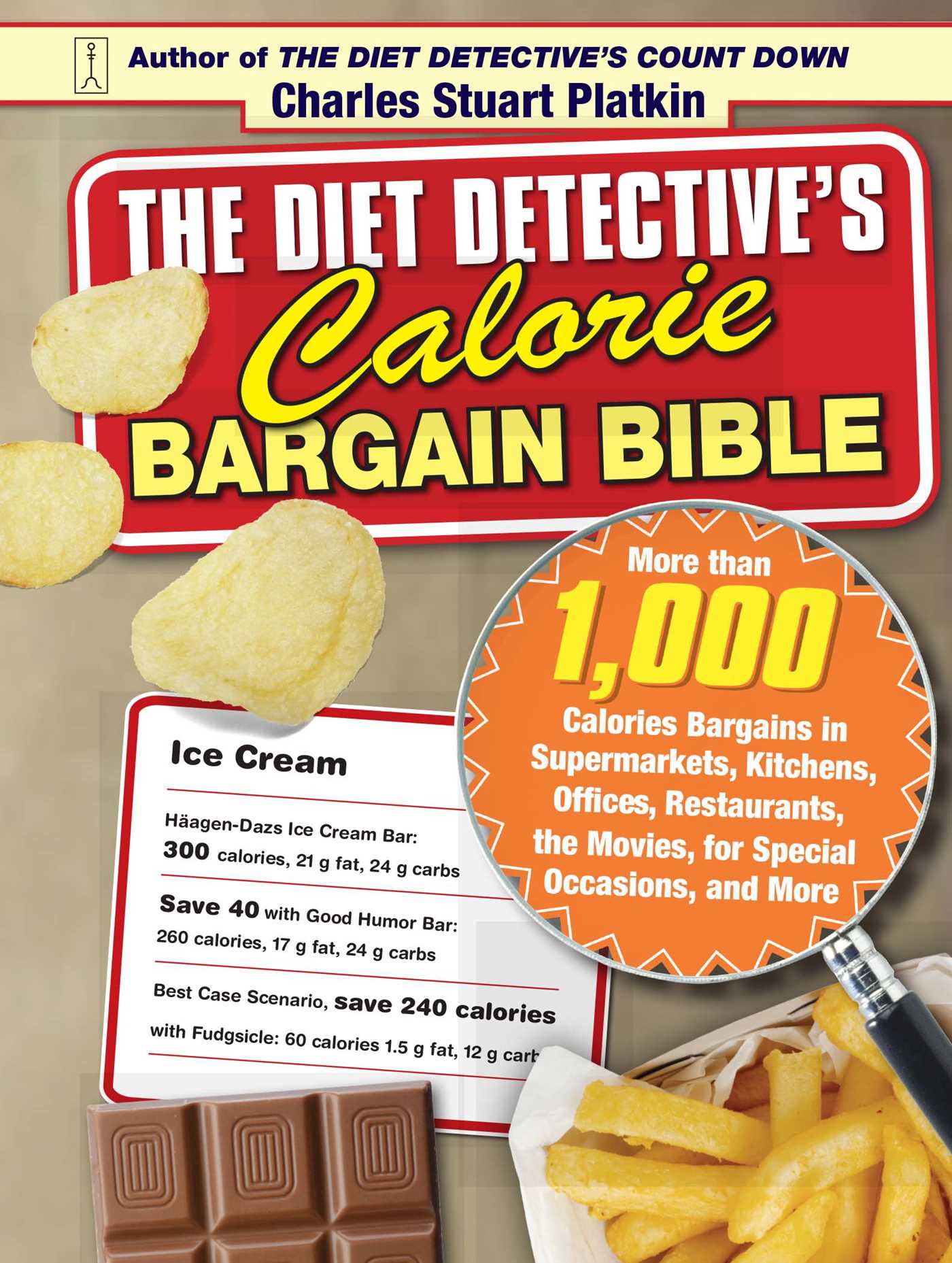 Diet Detective's Calorie Bargain Bible: More than 1,000 Calorie Bargains in Supermarkets, Kitchens, Offices, Restaurants, the Movies, for Special Occasions, and More
