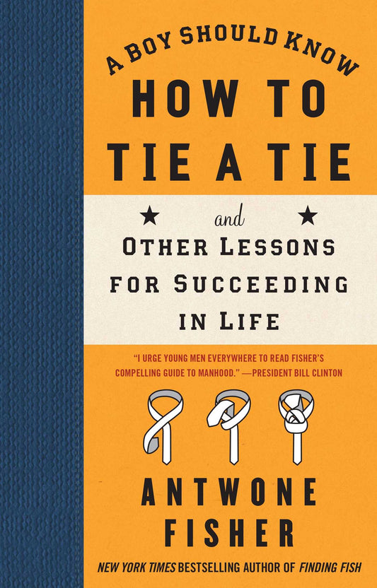 Boy Should Know How to Tie a Tie: And Other Lessons for Succeeding in Life
