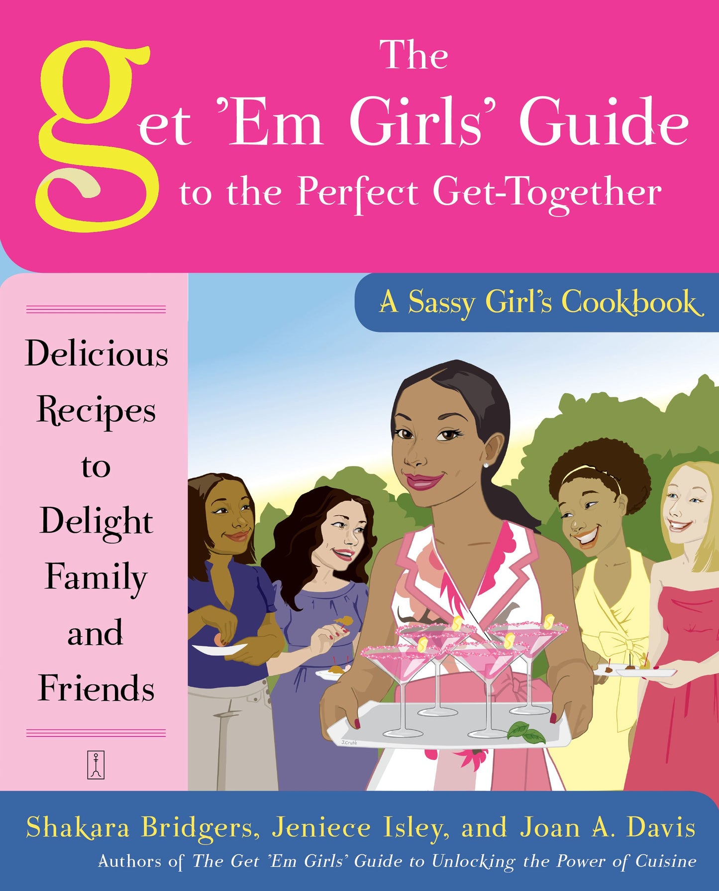 Get 'Em Girls' Guide to the Perfect Get-Together: Delicious Recipes to Delight Family and Friends