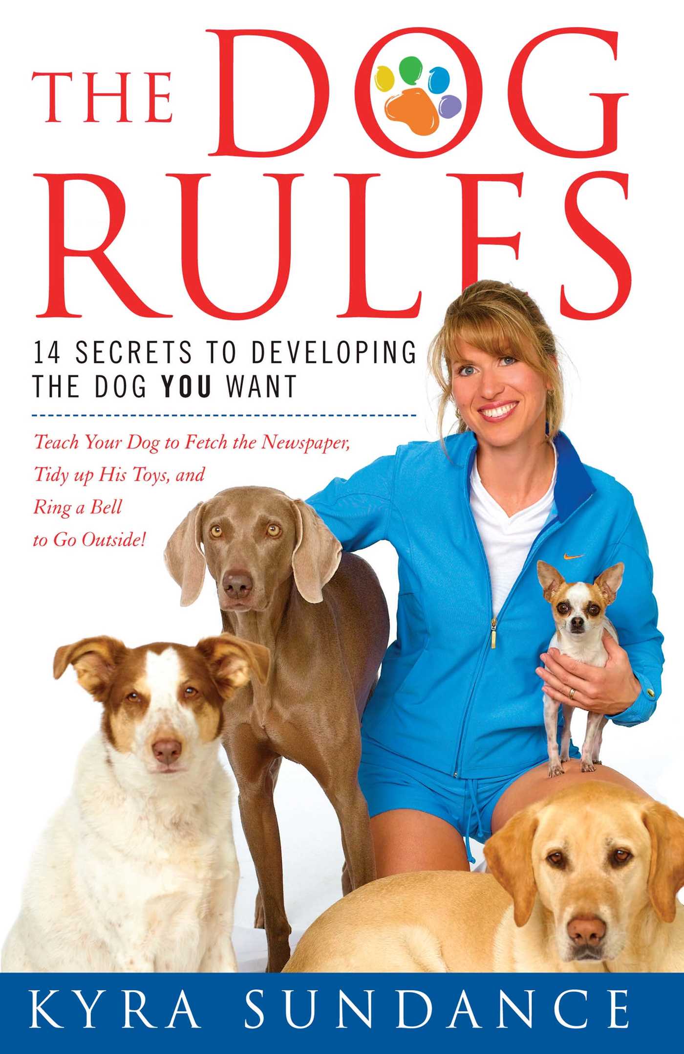 Dog Rules: 14 Secrets to Developing the Dog YOU Want