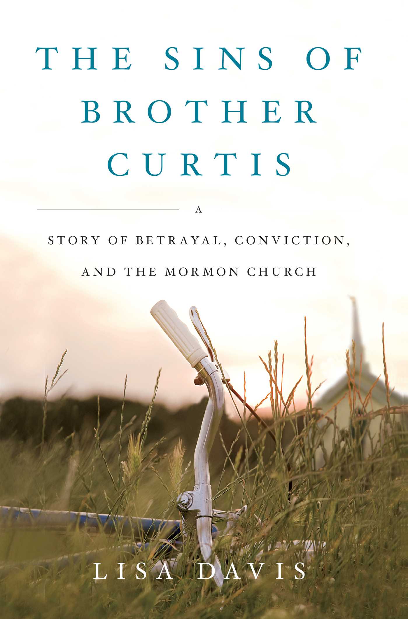 Sins of Brother Curtis: A Story of Betrayal, Conviction, and the Mormon Church
