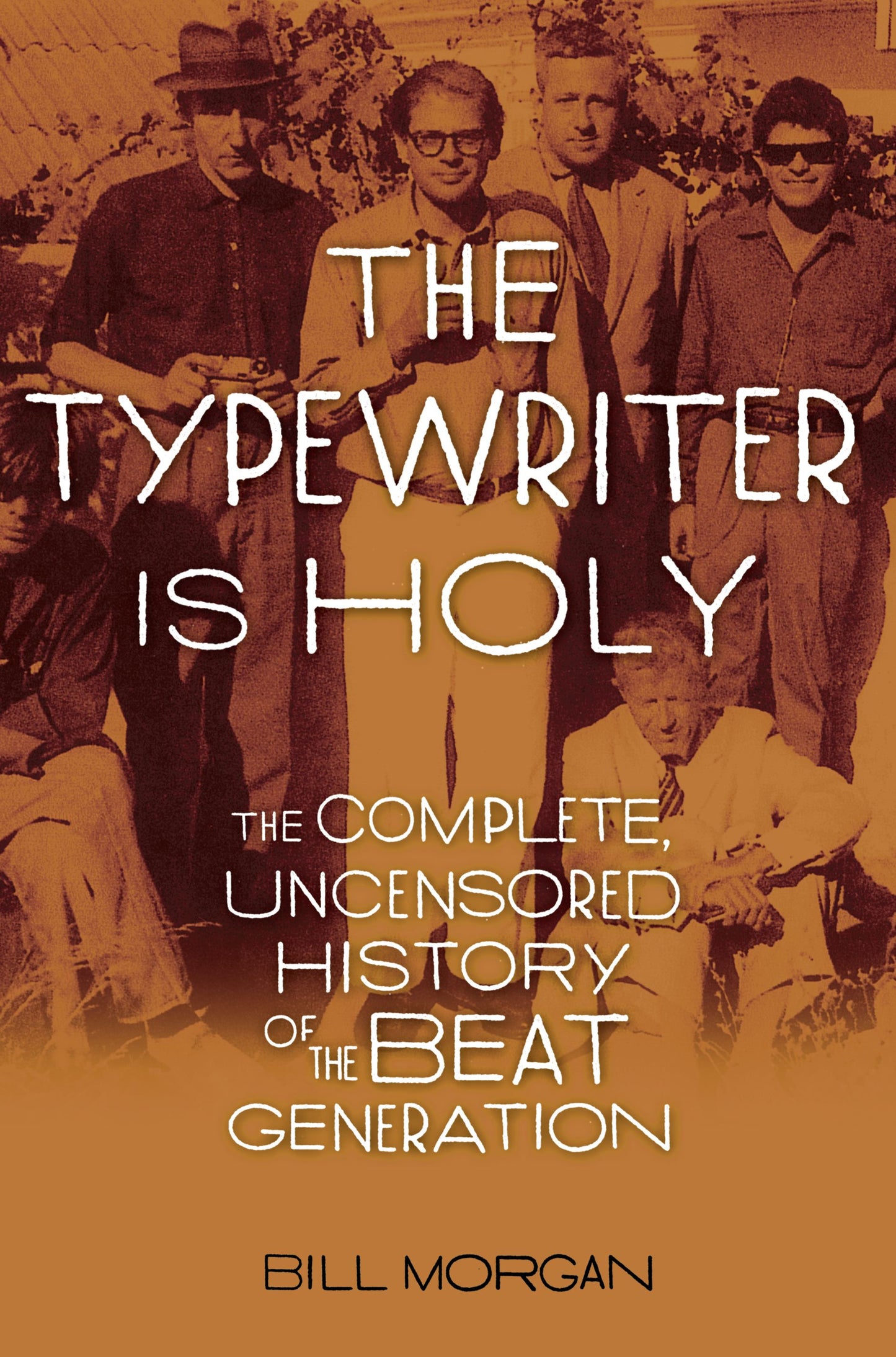 Typewriter Is Holy: The Complete, Uncensored History of the Beat Generation