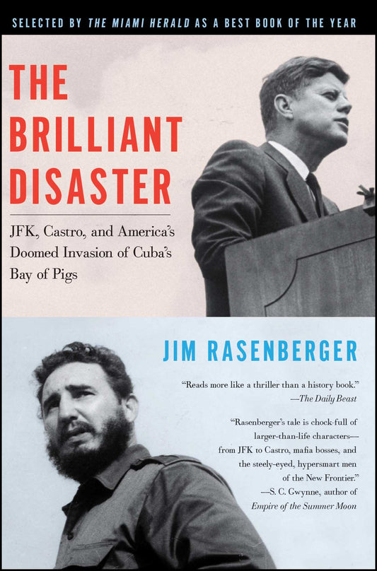 Brilliant Disaster: JFK, Castro, and America's Doomed Invasion of Cuba's Bay of Pigs