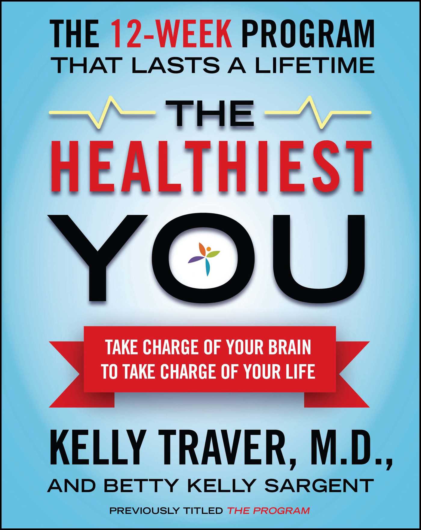 Healthiest You: Take Charge of Your Brain to Take Charge of Your Life