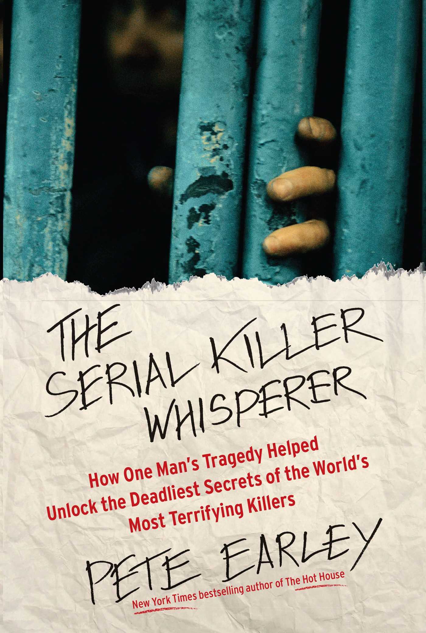 Serial Killer Whisperer: How One Man's Tragedy Helped Unlock the Deadliest Secrets of the World's Most Terrifying Killers