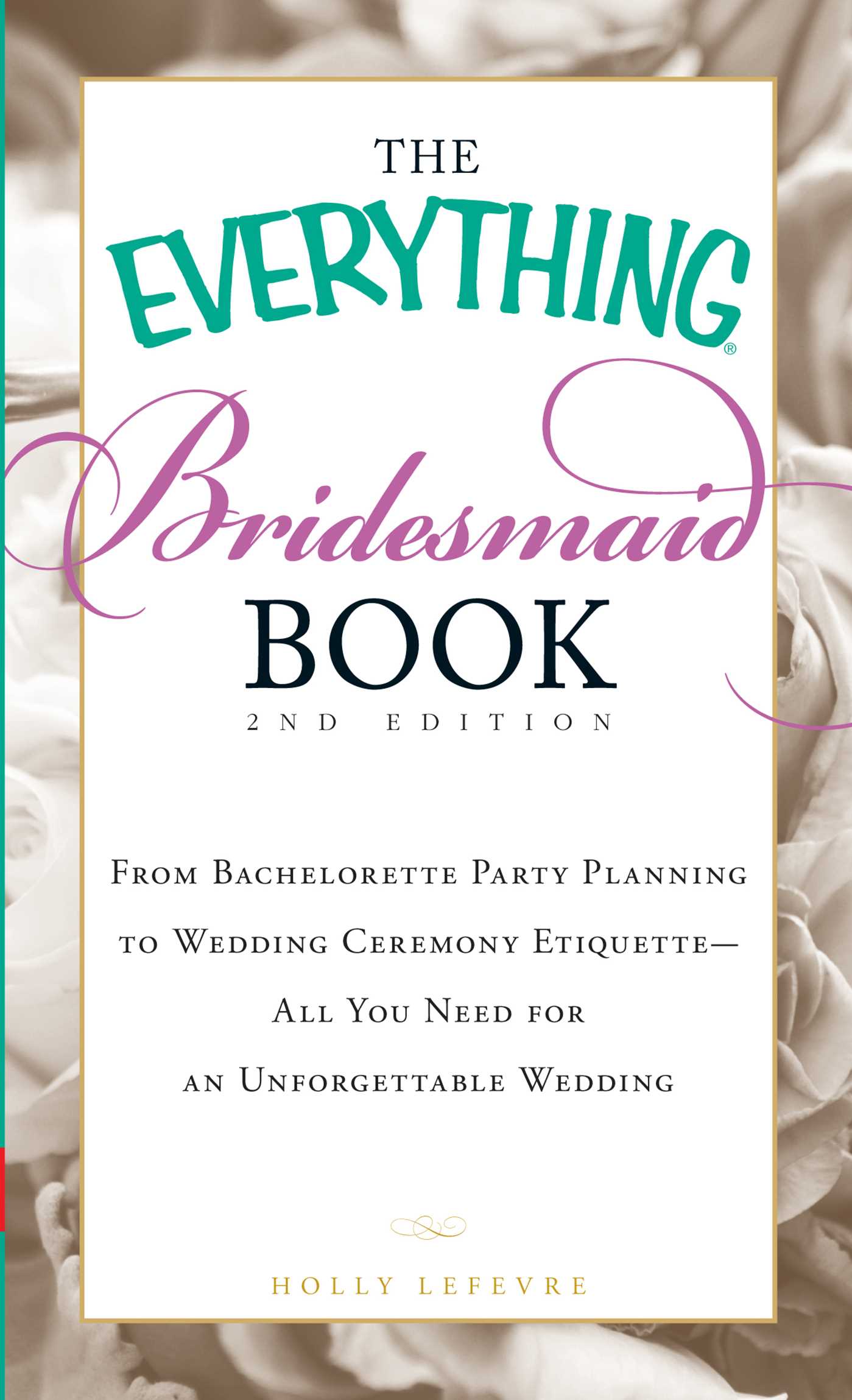 Everything Bridesmaid Book: From bachelorette party planning to wedding ceremony etiquette - all you need for an unforgettable wedding