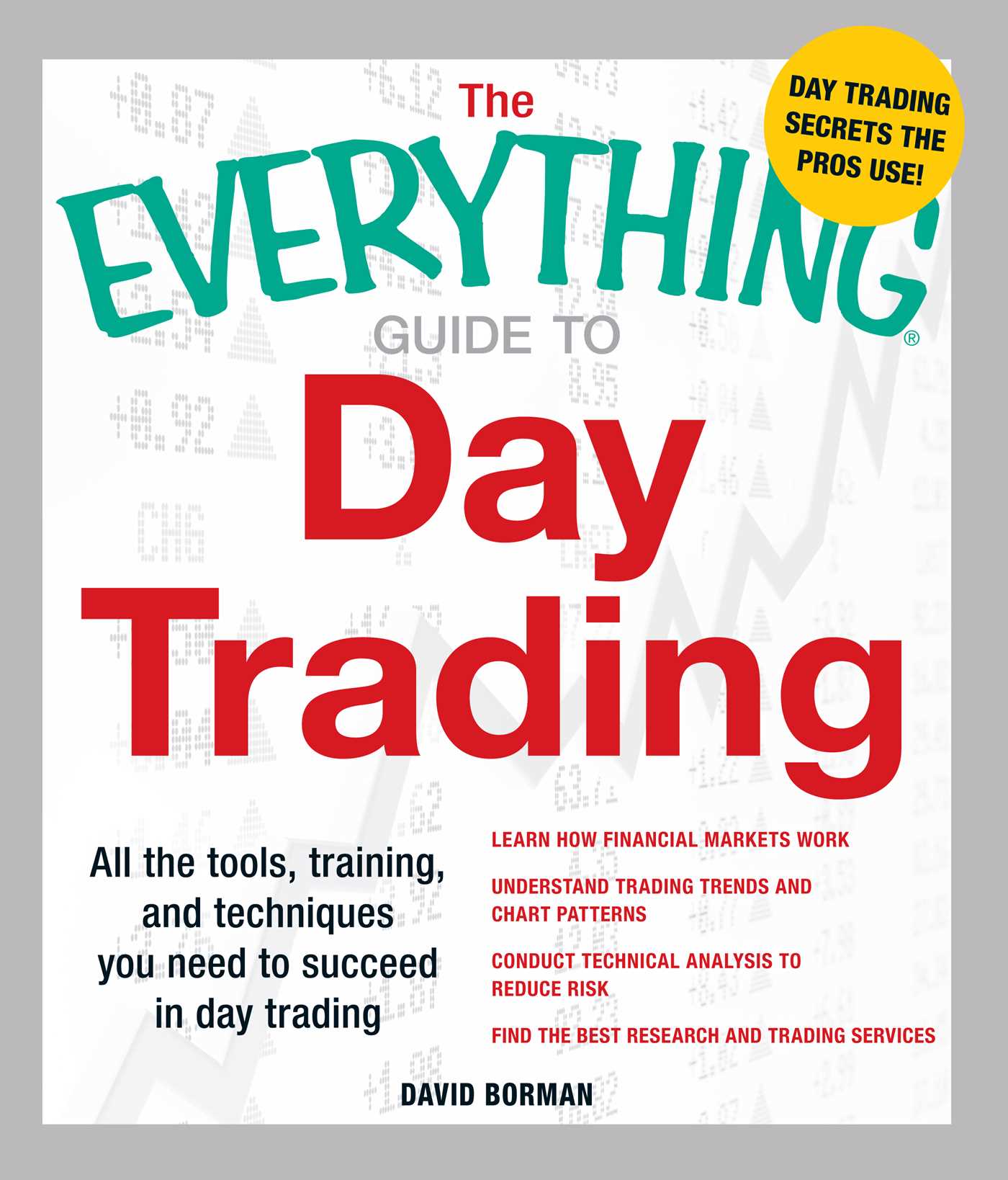Everything Guide to Day Trading: All the tools, training, and techniques you need to succeed in day trading