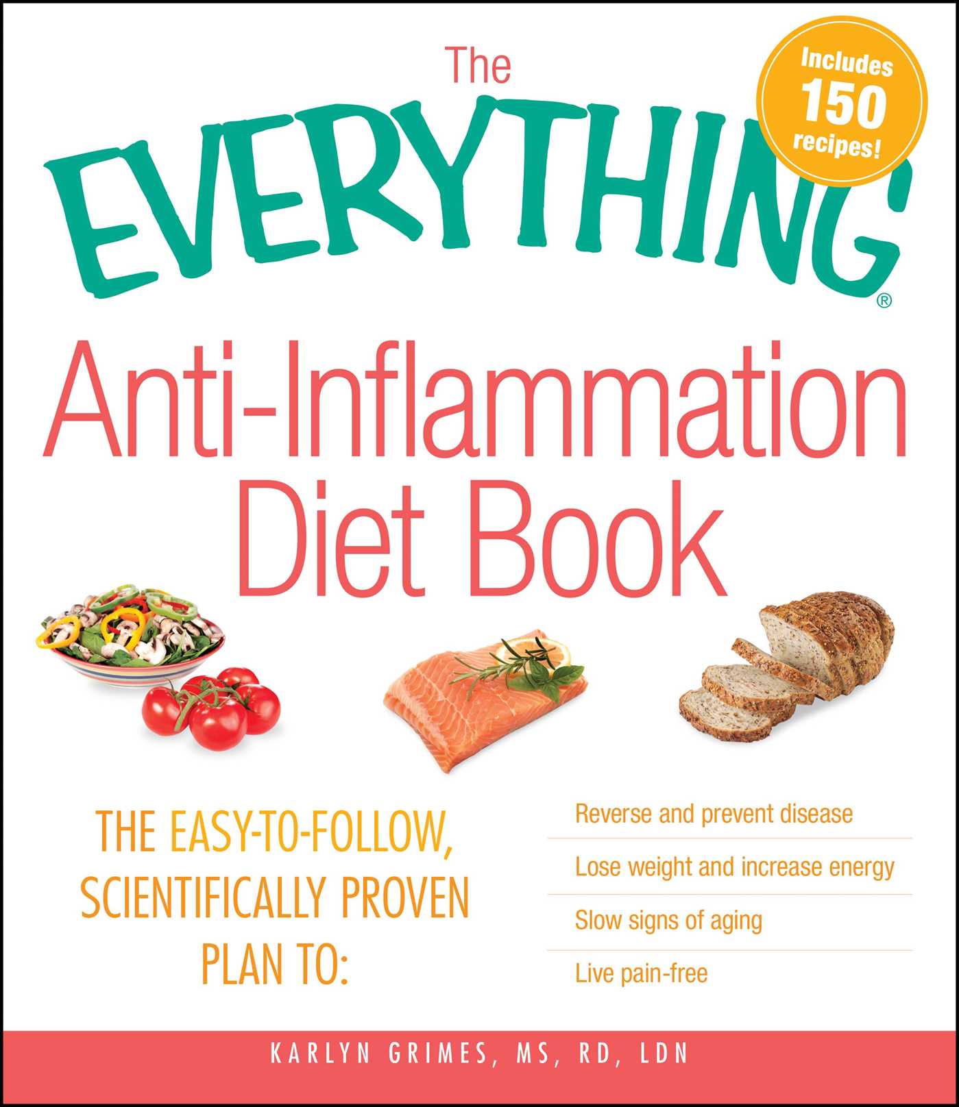 Everything Anti-Inflammation Diet Book: The easy-to-follow, scientifically-proven plan to  Reverse and prevent disease   Lose weight and increase energy   Slow signs of aging   Live pain-free