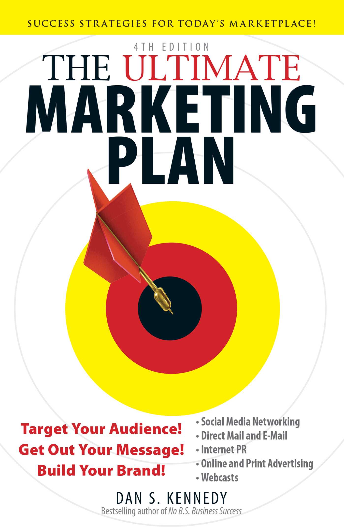 Ultimate Marketing Plan: Target Your Audience! Get Out Your Message! Build Your Brand!