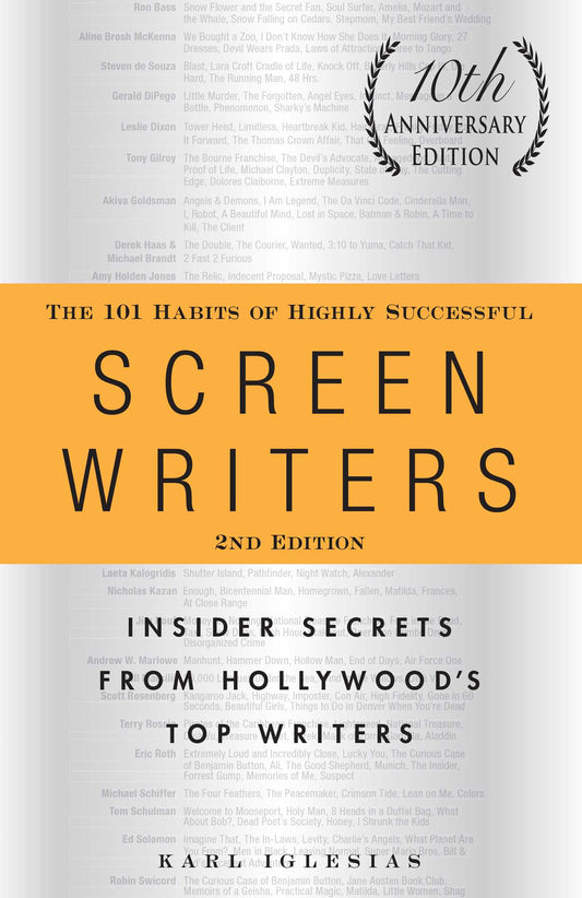 101 Habits of Highly Successful Screenwriters, 10th Anniversary Edition: Insider Secrets from Hollywood's Top Writers