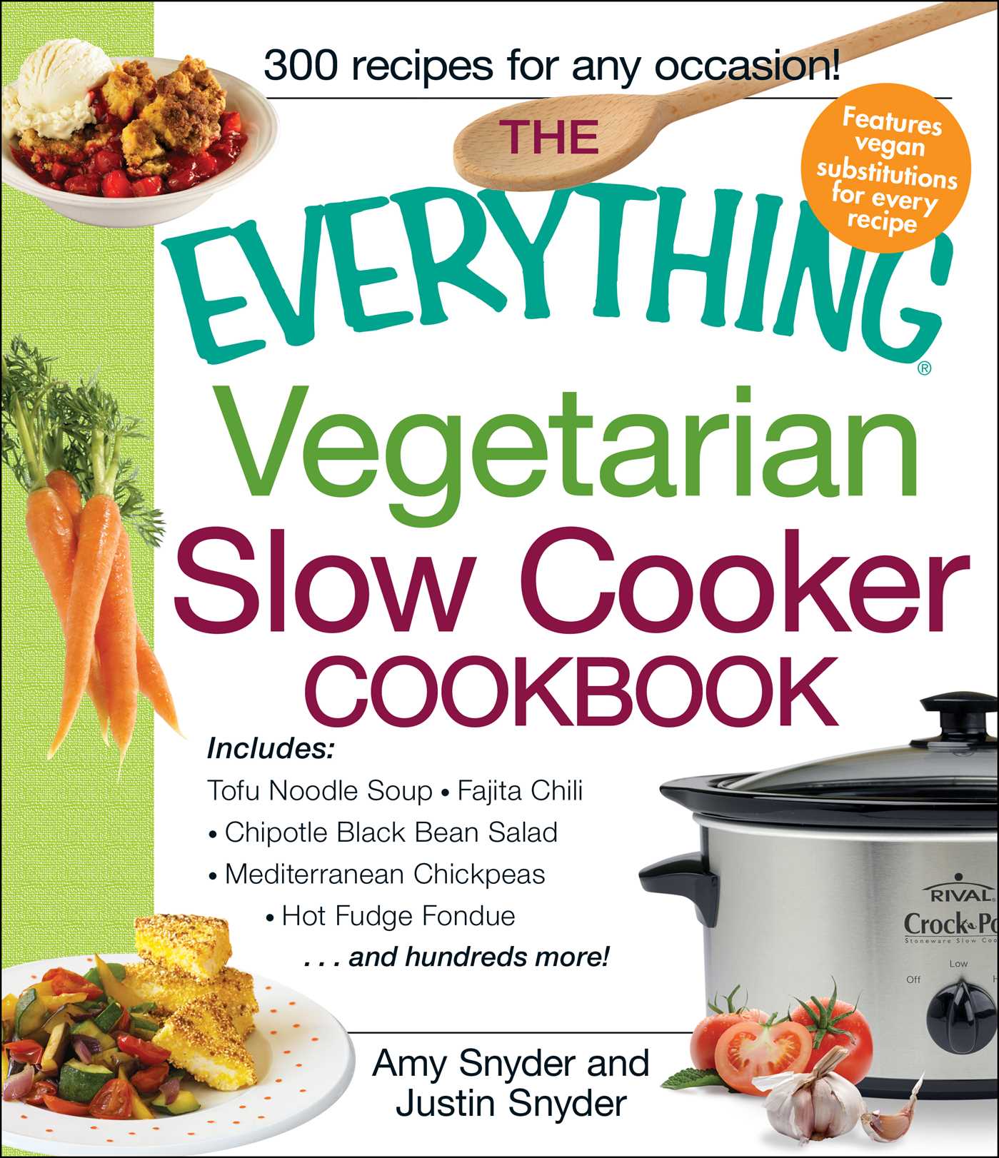Everything Vegetarian Slow Cooker Cookbook: Includes Tofu Noodle Soup, Fajita Chili, Chipotle Black Bean Salad, Mediterranean Chickpeas, Hot Fudge Fondue …and hundreds more!
