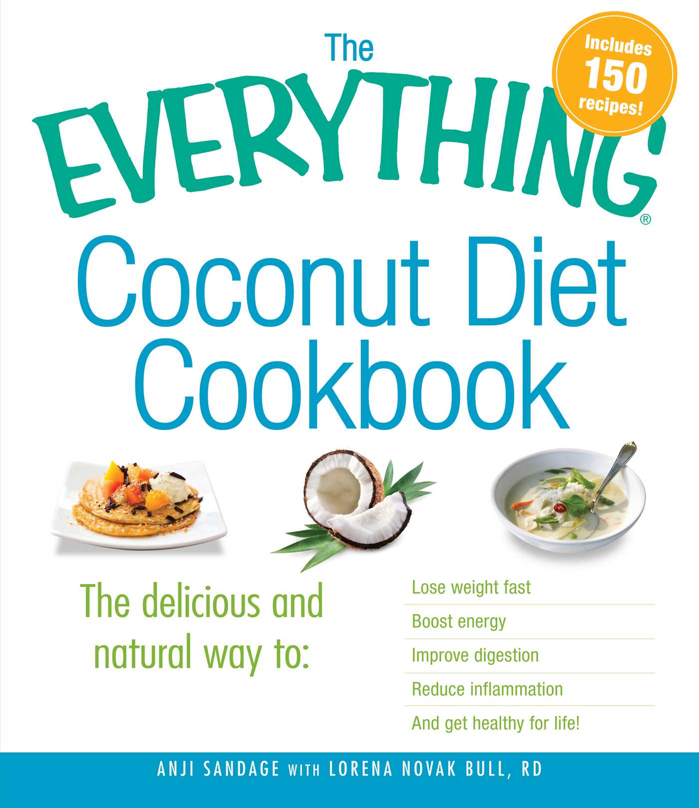 Everything Coconut Diet Cookbook: The delicious and natural way to, lose weight fast, boost energy, improve digestion, reduce inflammation and get healthy for life