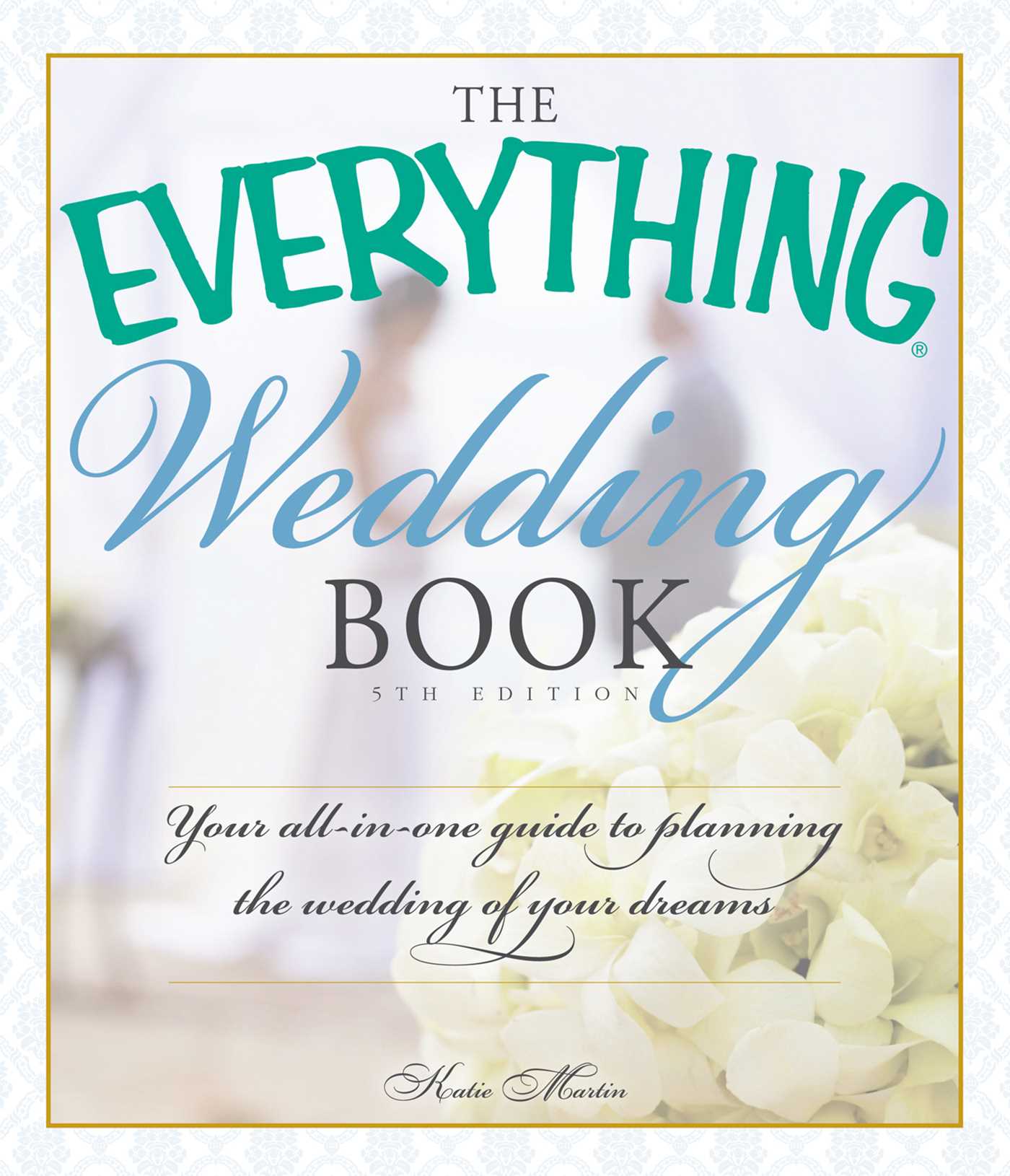 Everything Wedding Book: Your All-in-One Guide to Planning the Wedding of Your Dreams