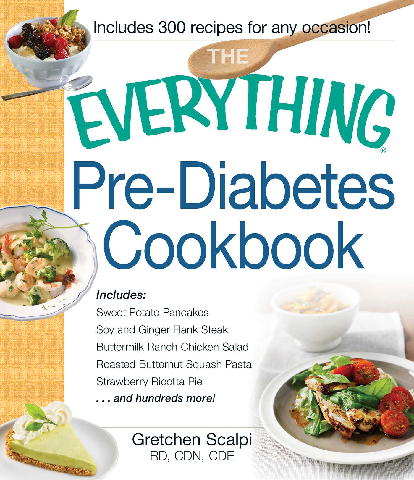 Everything Pre-Diabetes Cookbook: Includes Sweet Potato Pancakes, Soy and Ginger Flank Steak, Buttermilk Ranch Chicken Salad, Roasted Butternut Squash Pasta, Strawberry Ricotta Pie ...and hundreds more!