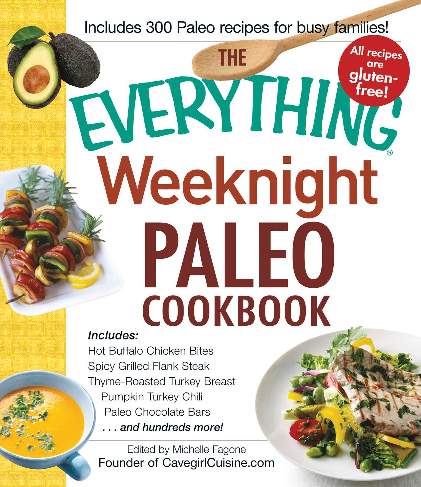 Everything Weeknight Paleo Cookbook: Includes Hot Buffalo Chicken Bites, Spicy Grilled Flank Steak, Thyme-Roasted Turkey Breast, Pumpkin Turkey Chili, Paleo Chocolate Bars and hundreds more!