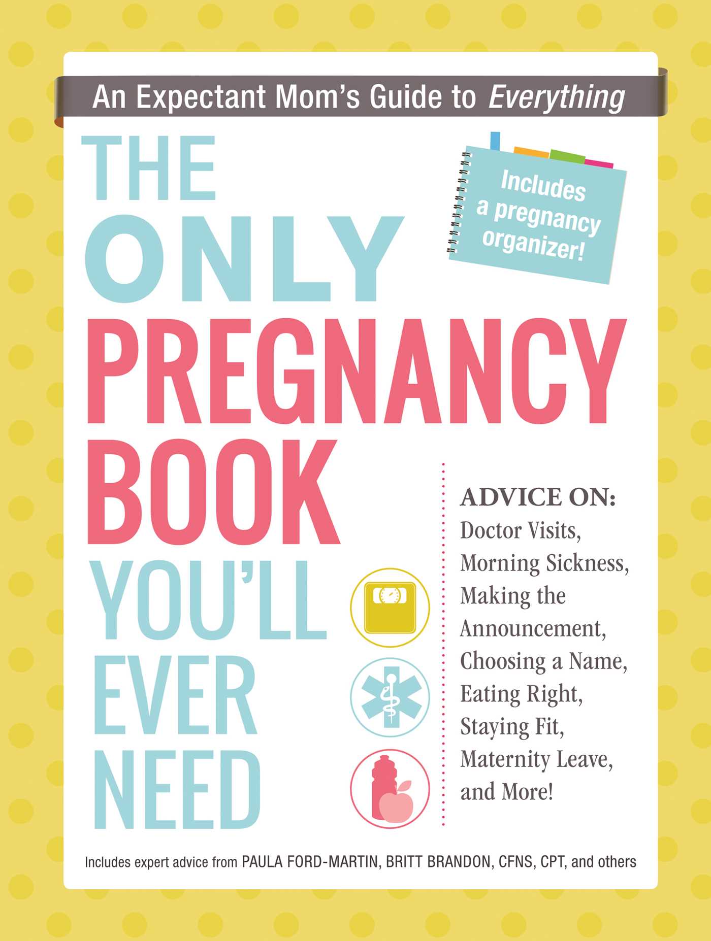 Only Pregnancy Book You'll Ever Need: An Expectant Mom's Guide to Everything